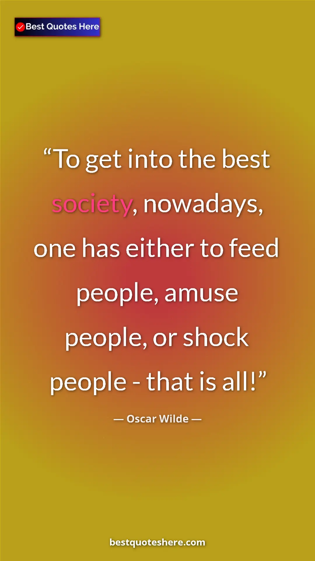 Pinterest quote poster by Oscar Wilde: "To get into the best society, nowadays, one has either to..."