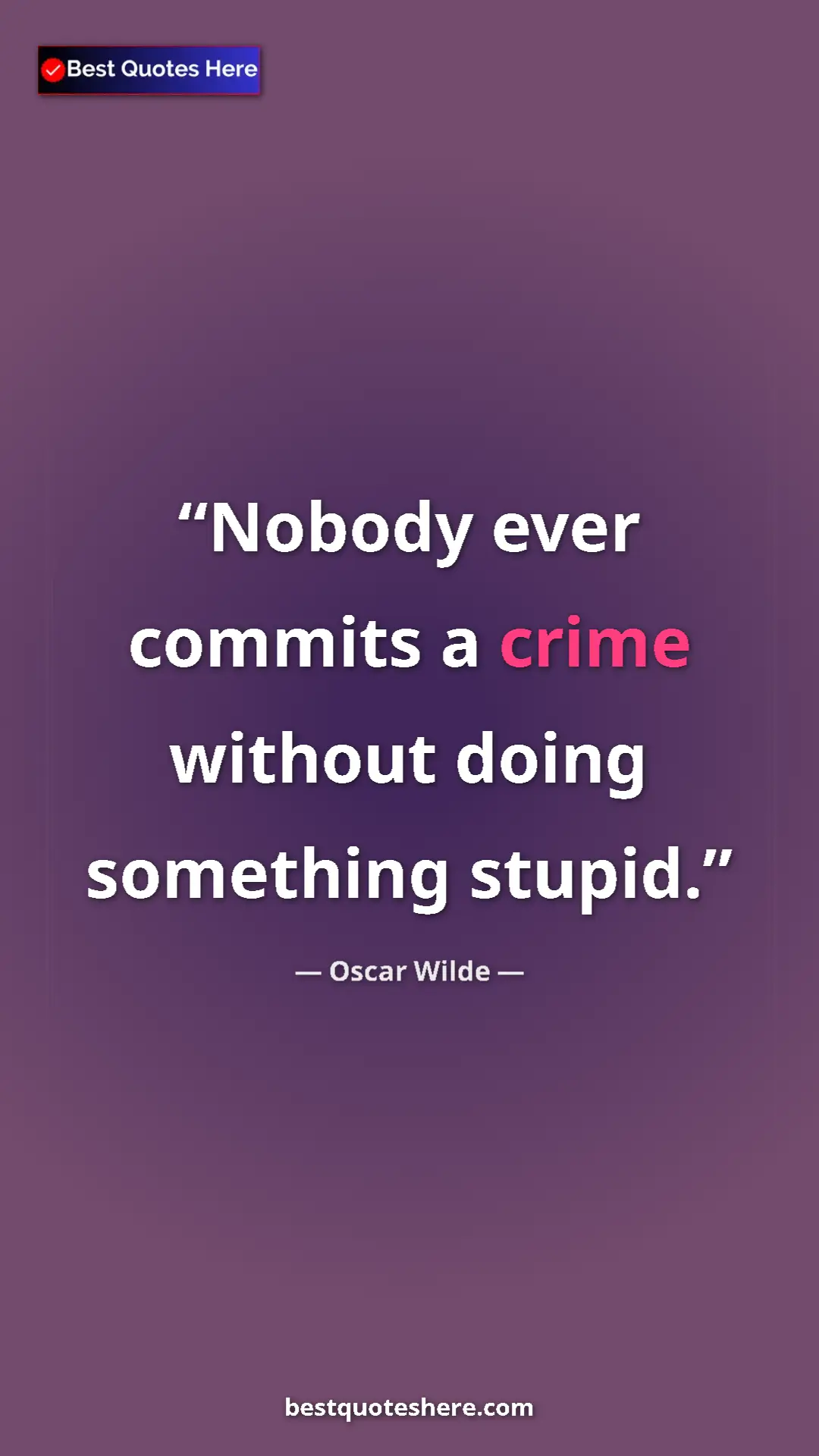 Pinterest quote poster by Oscar Wilde: "Nobody ever commits a crime without doing something stupid."