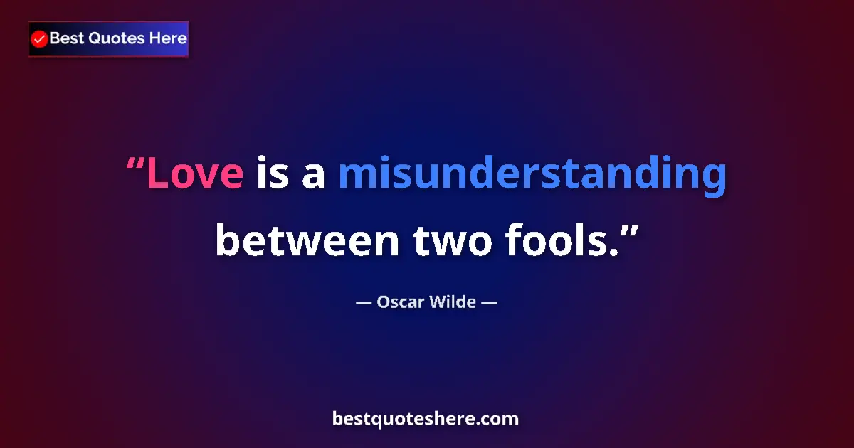 Image for the quote by Oscar Wilde: Love is a misunderstanding between two fools....