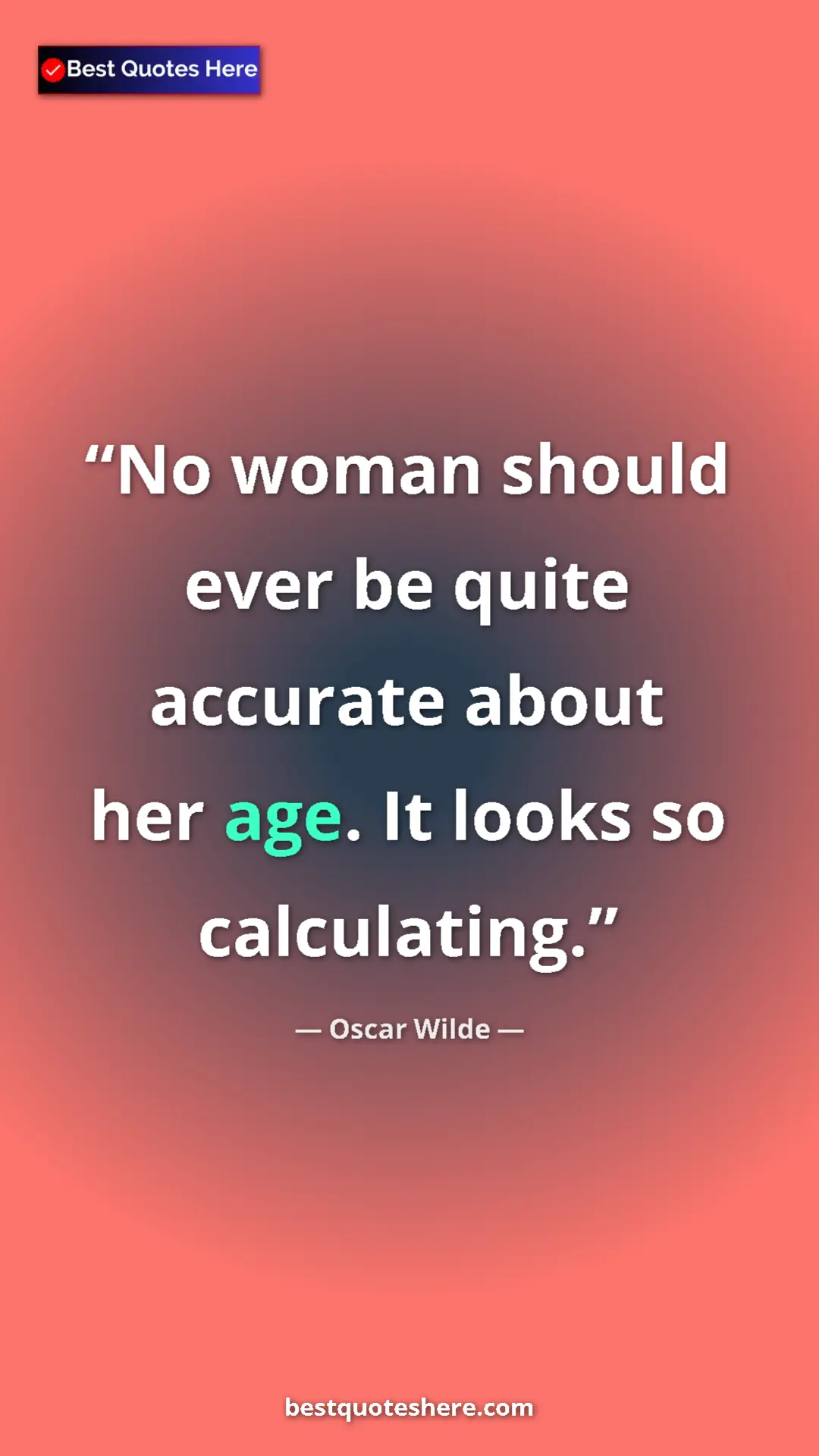 Pinterest quote poster by Oscar Wilde: "No woman should ever be quite accurate about her age. It..."
