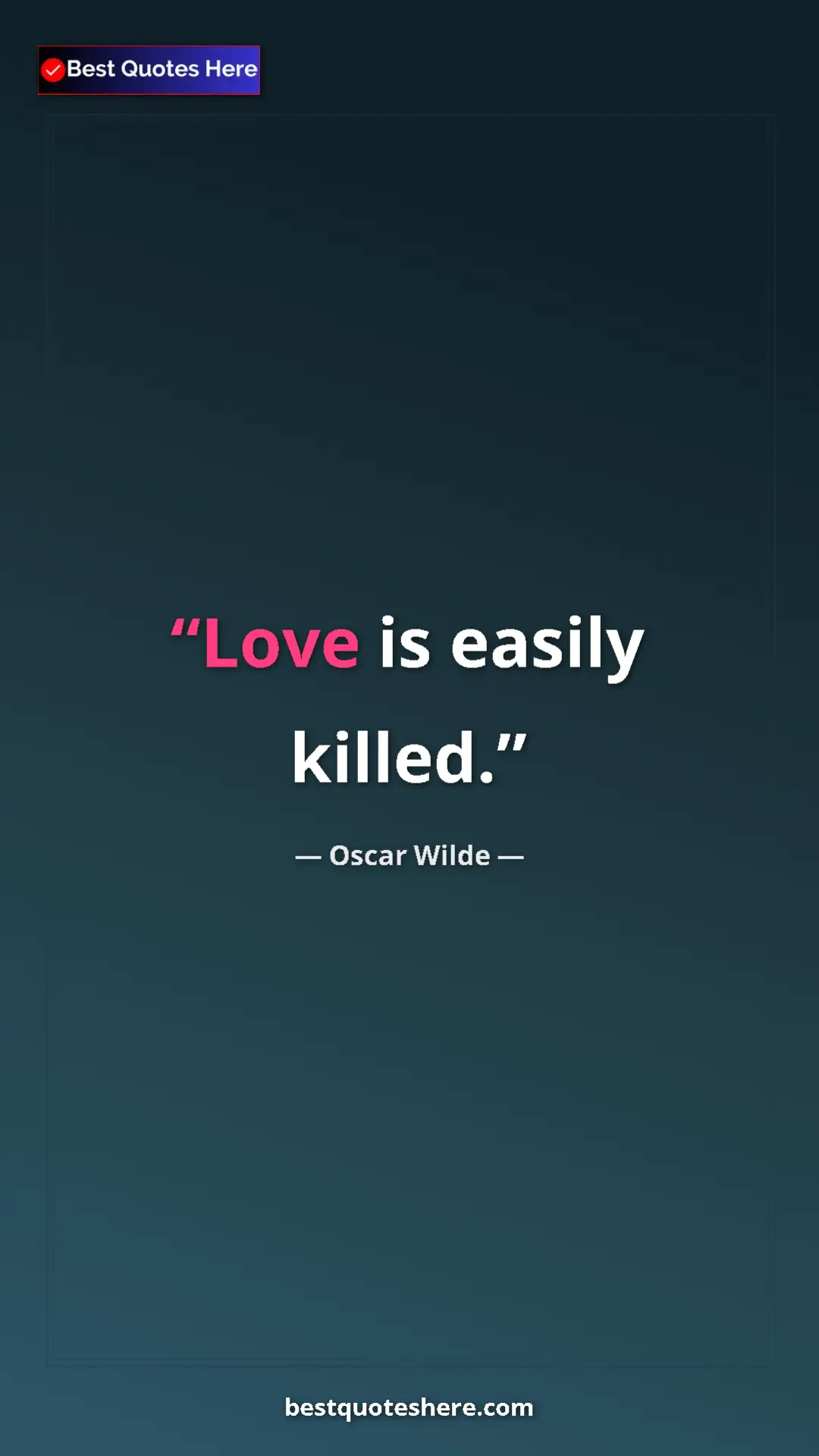 Pinterest quote poster by Oscar Wilde: "Love is easily killed."