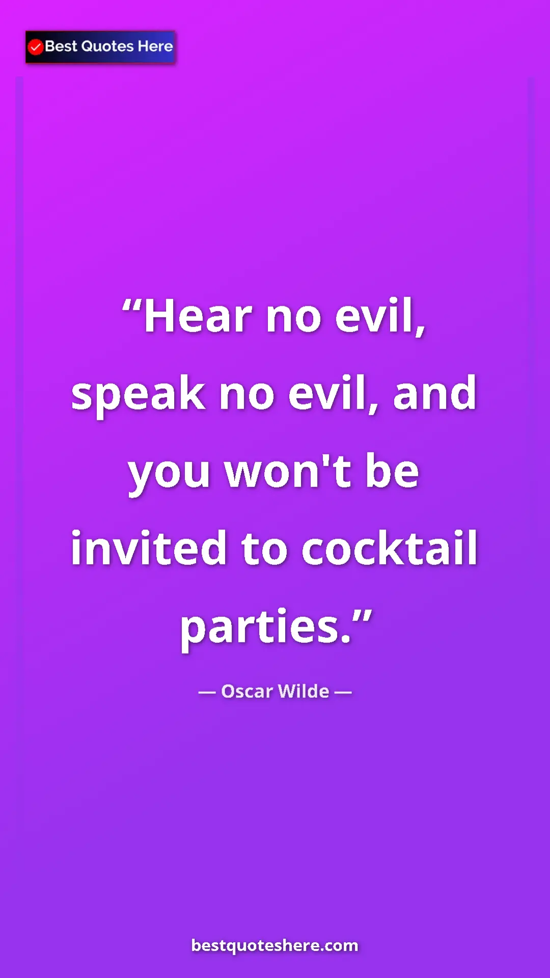 Pinterest quote poster by Oscar Wilde: "Hear no evil, speak no evil, and you won't be invited to..."