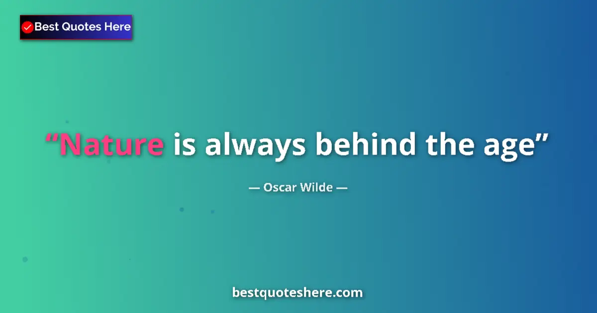 Quote by Oscar Wilde: Nature is always behind the age