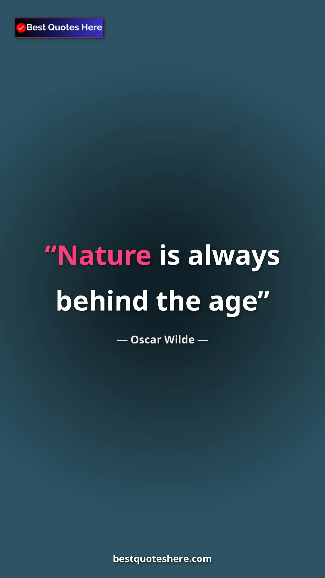Pinterest quote poster by Oscar Wilde: "Nature is always behind the age"