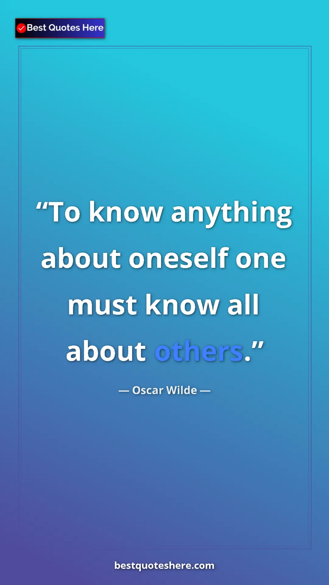 Pinterest quote poster by Oscar Wilde: "To know anything about oneself one must know all about..."