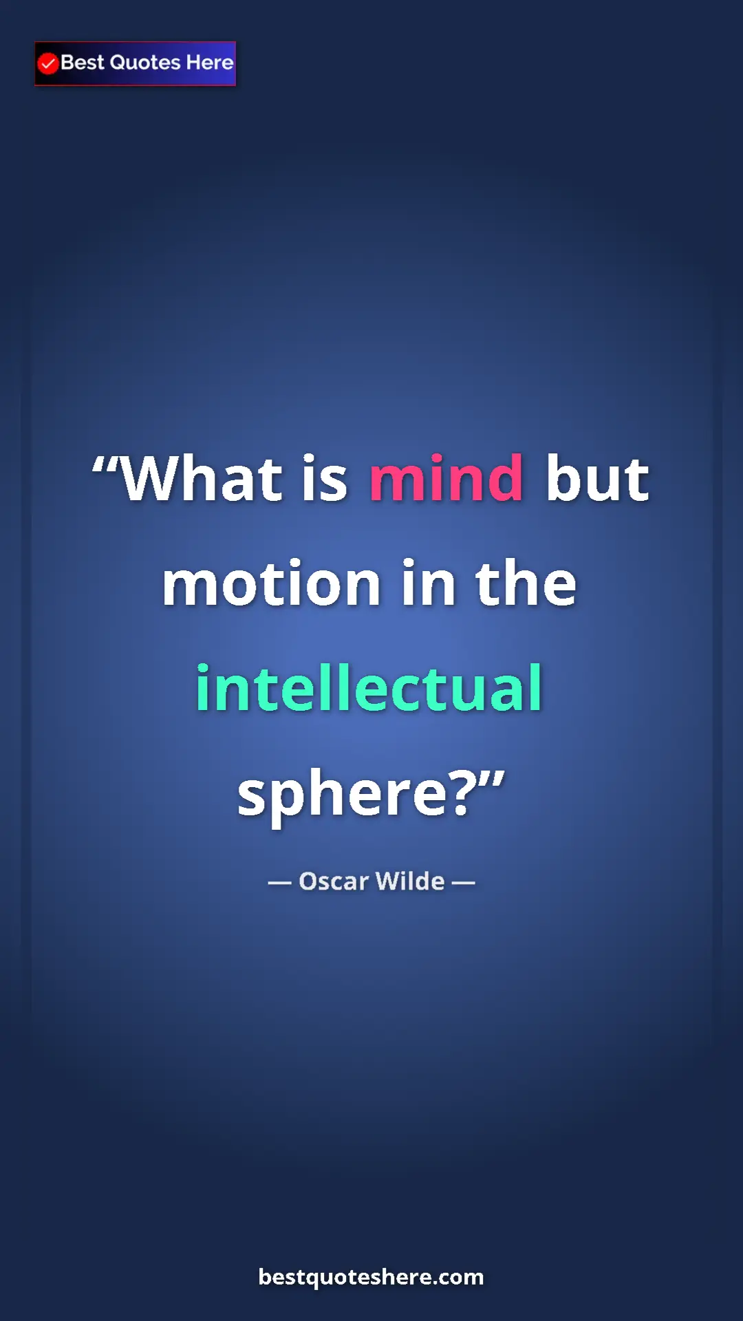 Pinterest quote poster by Oscar Wilde: "What is mind but motion in the intellectual sphere?"