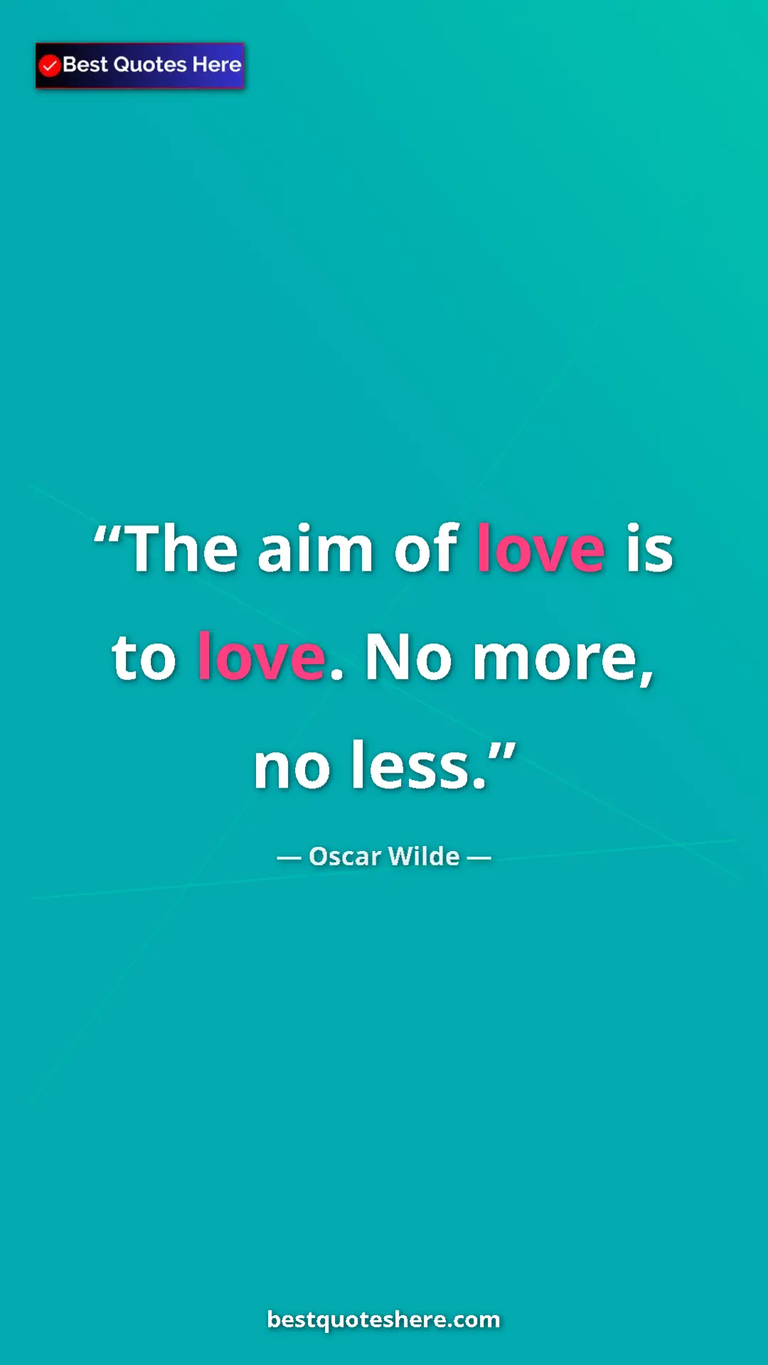 Pinterest quote poster by Oscar Wilde: "The aim of love is to love. No more, no less."