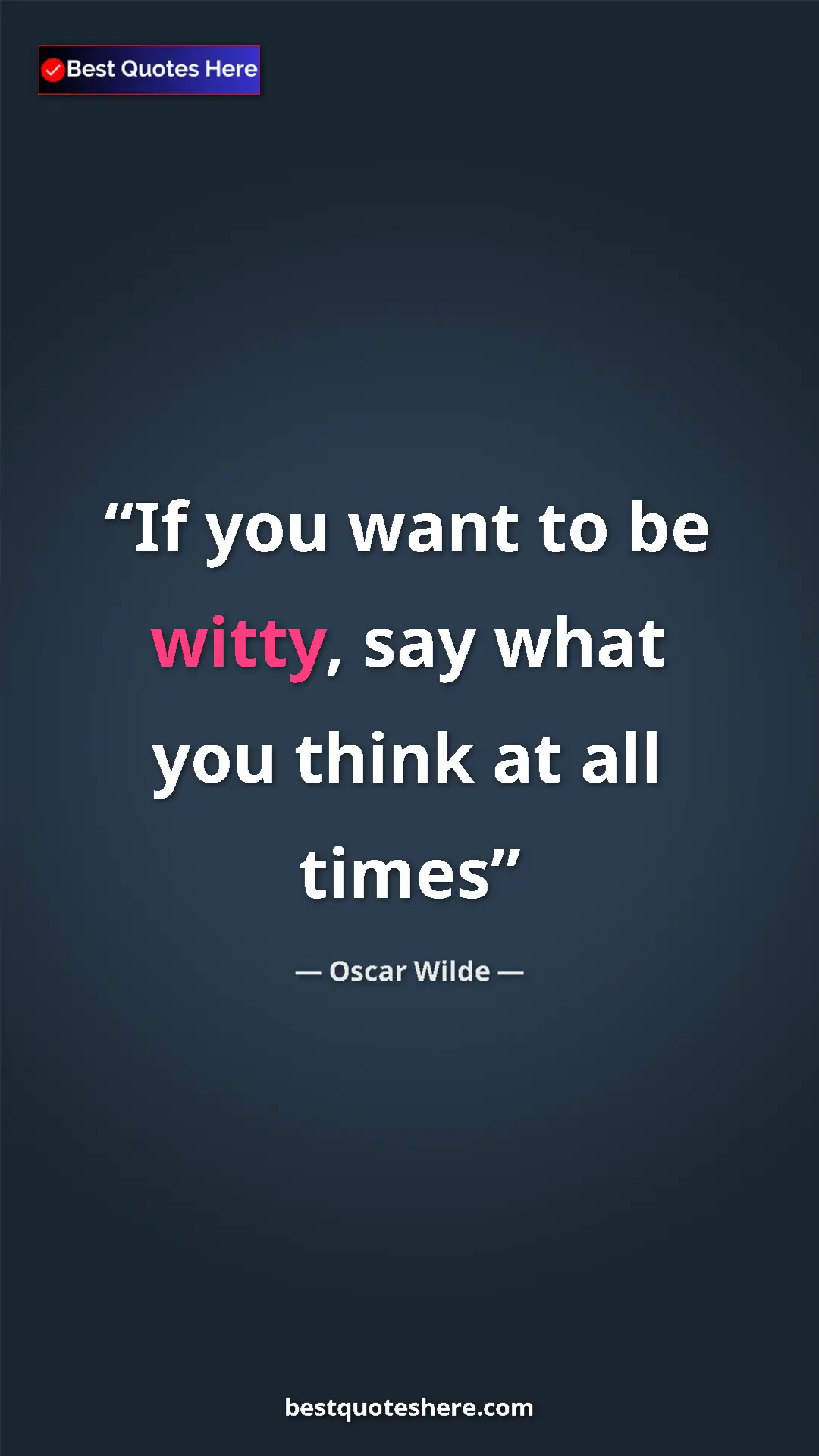 Pinterest quote poster by Oscar Wilde: "If you want to be witty, say what you think at all times"