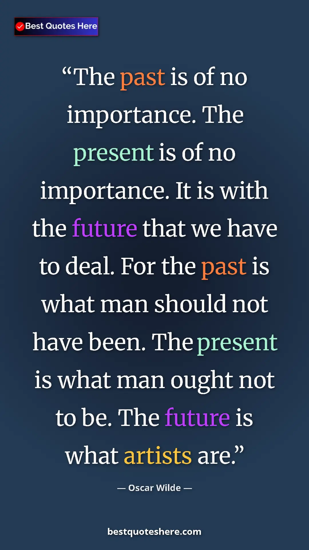 Pinterest quote poster by Oscar Wilde: "The past is of no importance. The present is of no..."