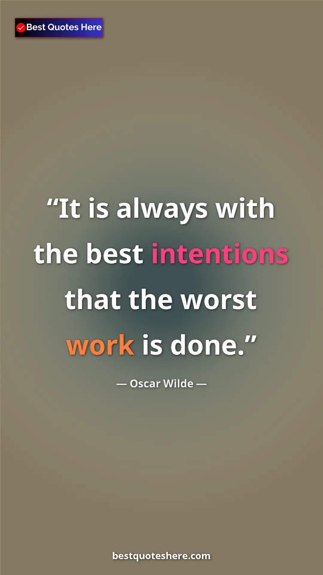 Pinterest quote poster by Oscar Wilde: "It is always with the best intentions that the worst work..."