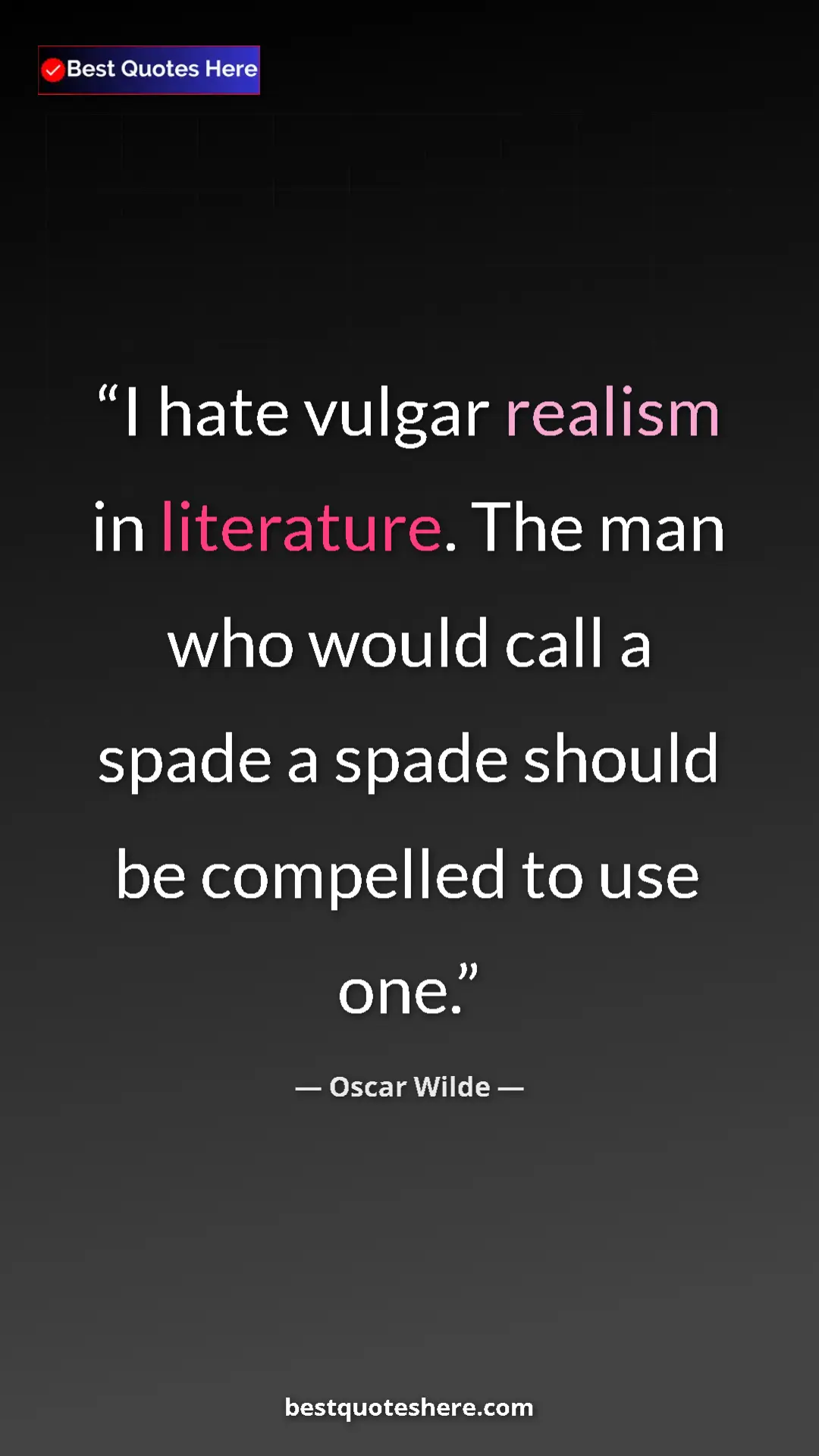 Pinterest quote poster by Oscar Wilde: "I hate vulgar realism in literature. The man who would call..."
