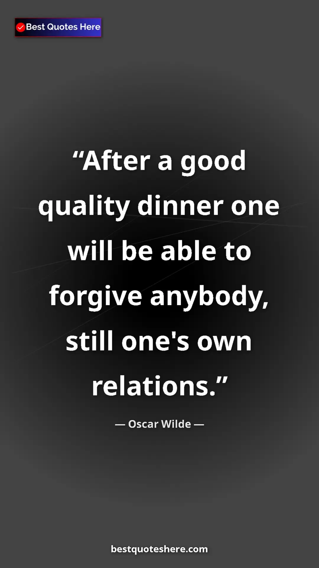 Pinterest quote poster by Oscar Wilde: "After a good quality dinner one will be able to forgive..."