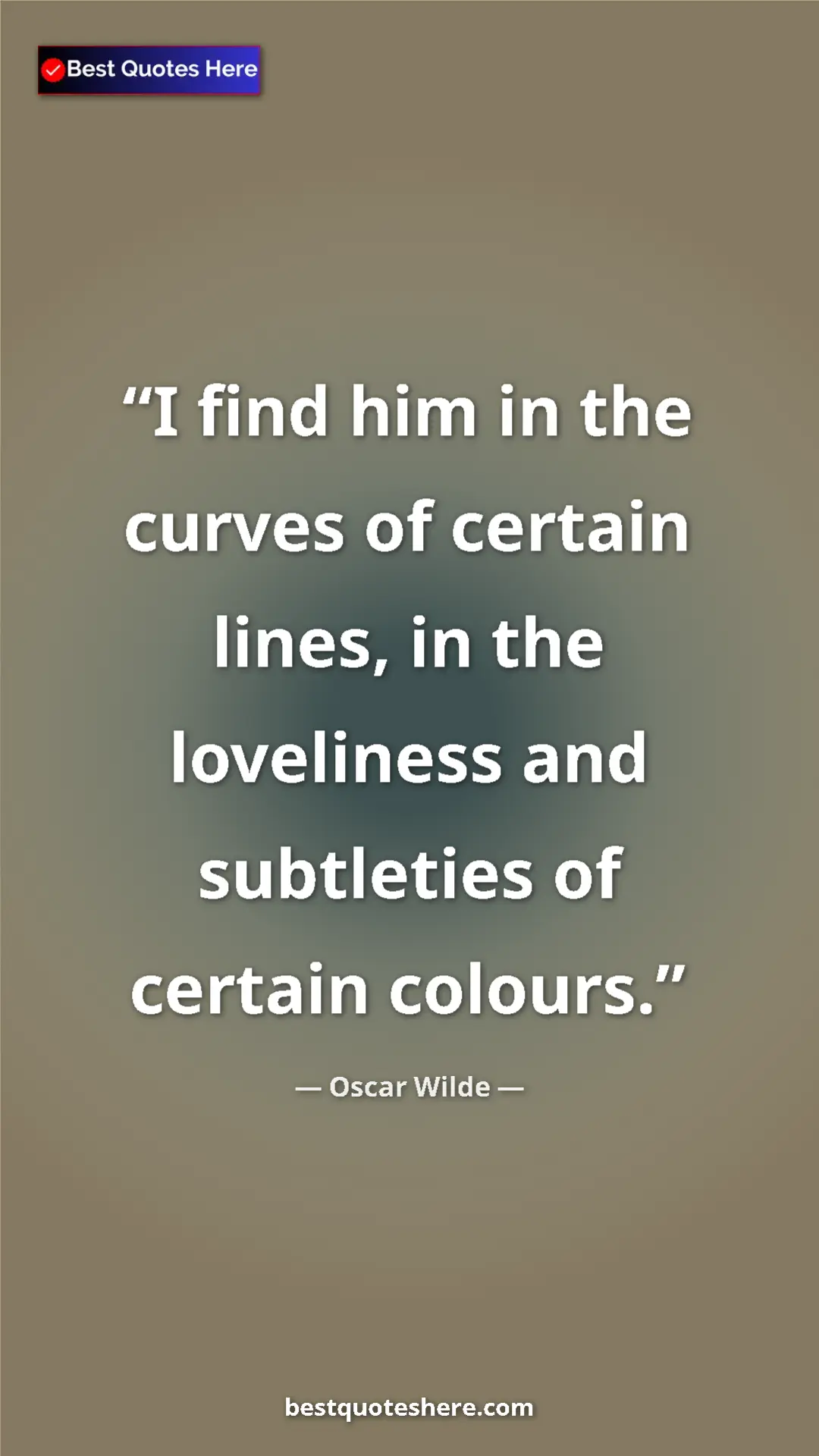 Pinterest quote poster by Oscar Wilde: "I find him in the curves of certain lines, in the..."