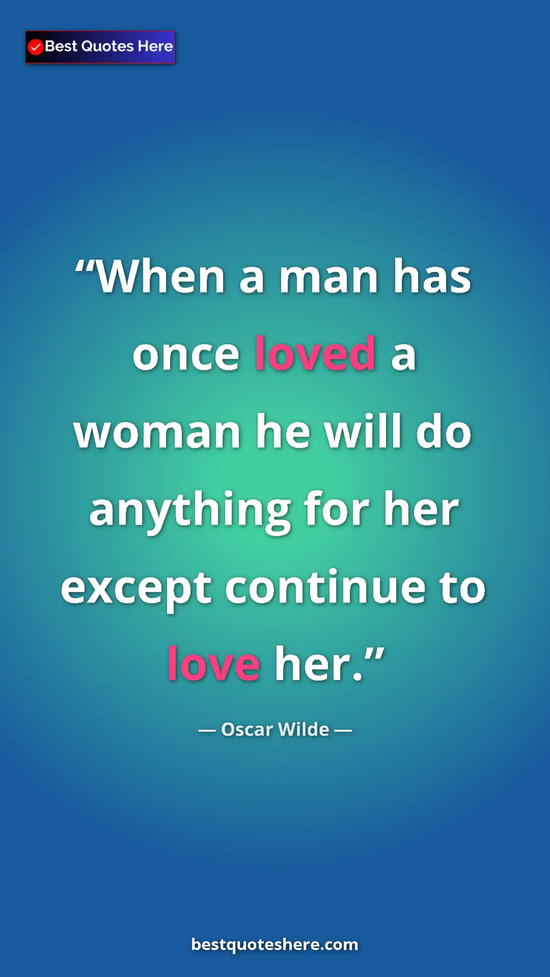 Pinterest quote poster by Oscar Wilde: "When a man has once loved a woman he will do anything for..."