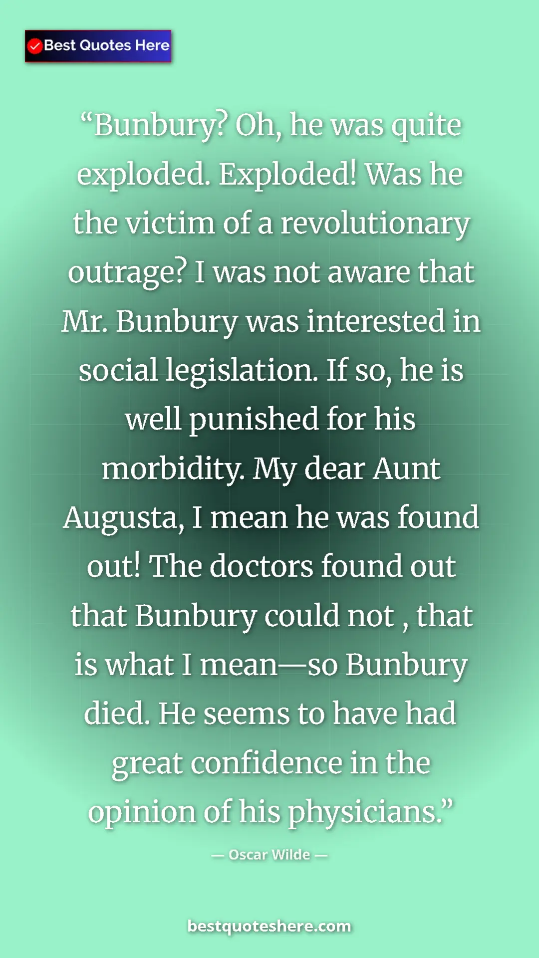 Oscar Wilde Quote Card: "Bunbury? Oh, he was quite exploded. Exploded! Was he the..." Pinterest quote poster by Oscar Wilde: "Bunbury? Oh, he was quite exploded. Exploded! Was he the..."