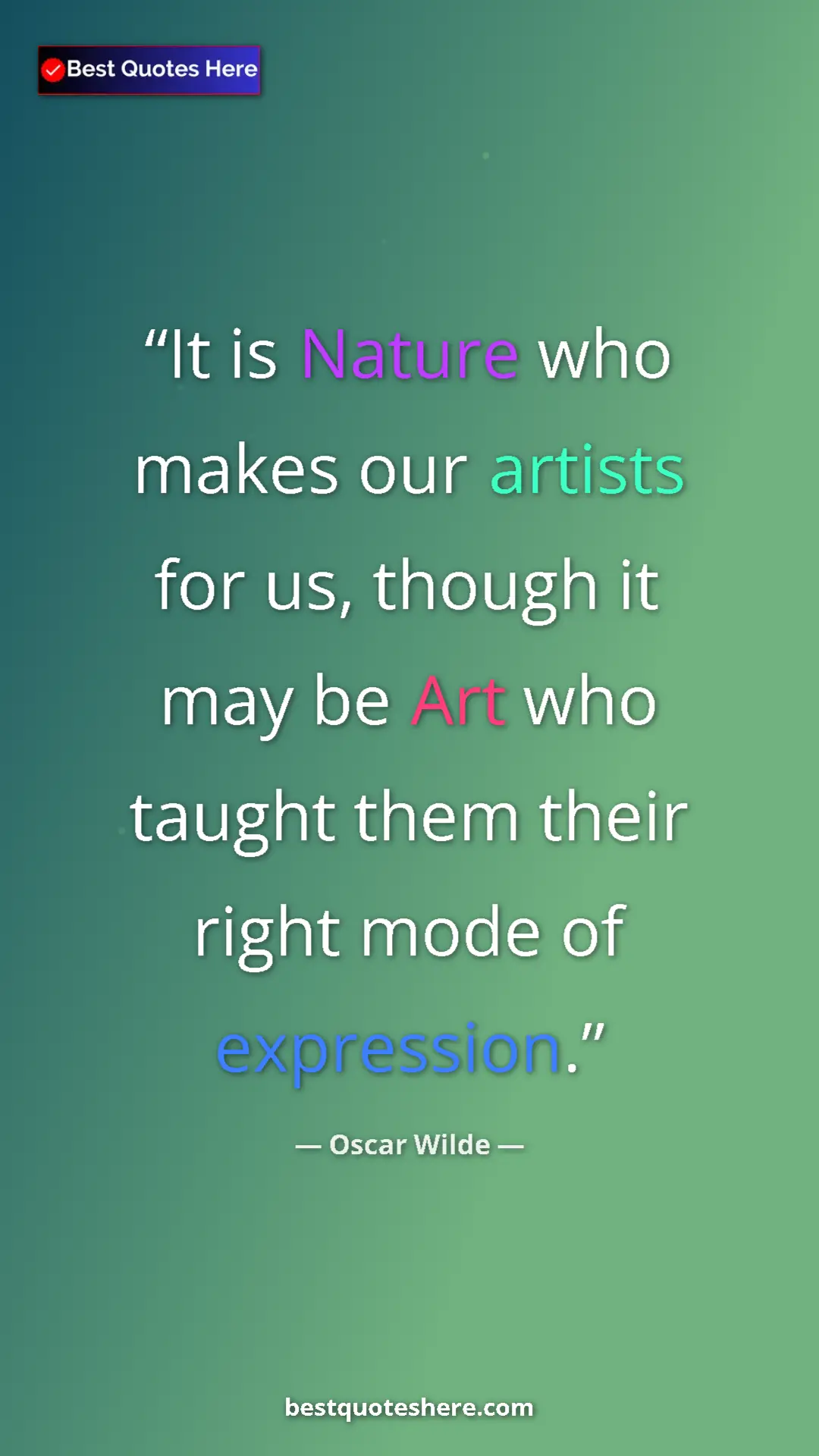 Pinterest quote poster by Oscar Wilde: "It is Nature who makes our artists for us, though it may be..."
