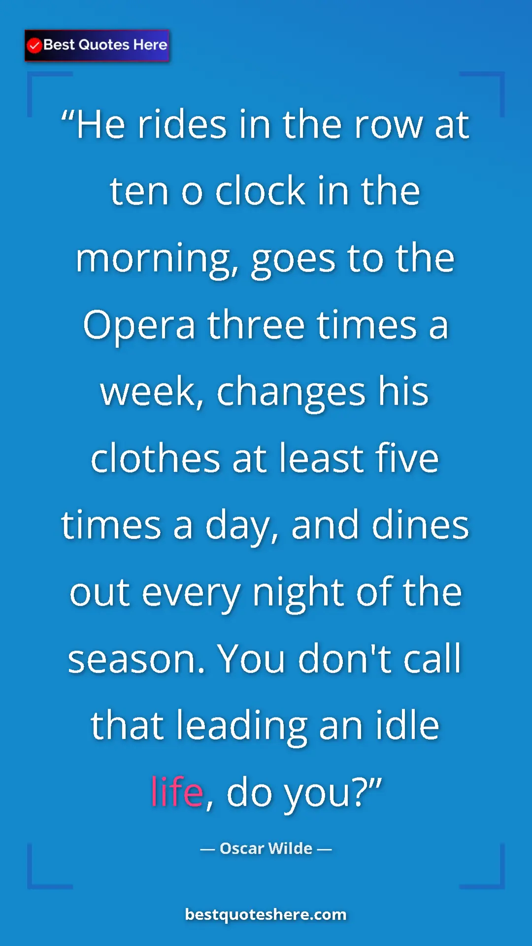 Pinterest quote poster by Oscar Wilde: "He rides in the row at ten o clock in the morning, goes to t"