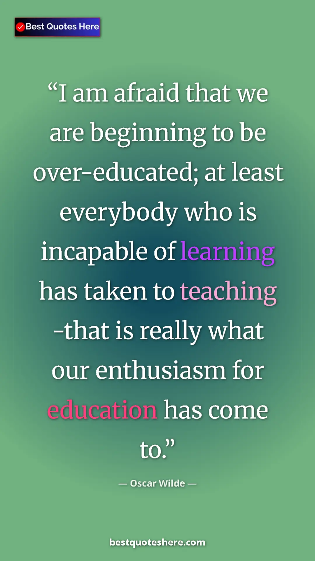 Pinterest quote poster by Oscar Wilde: "I am afraid that we are beginning to be over-educated; at..."