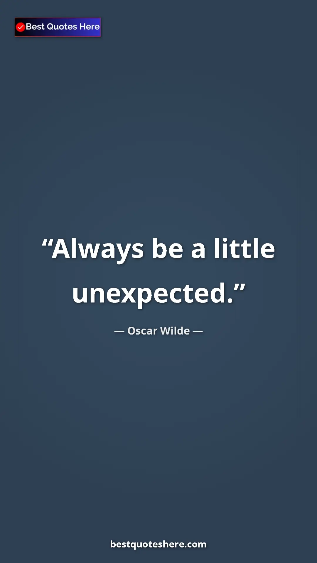 Oscar Wilde Quote Card: "Always be a little unexpected." Pinterest quote poster by Oscar Wilde: "Always be a little unexpected."