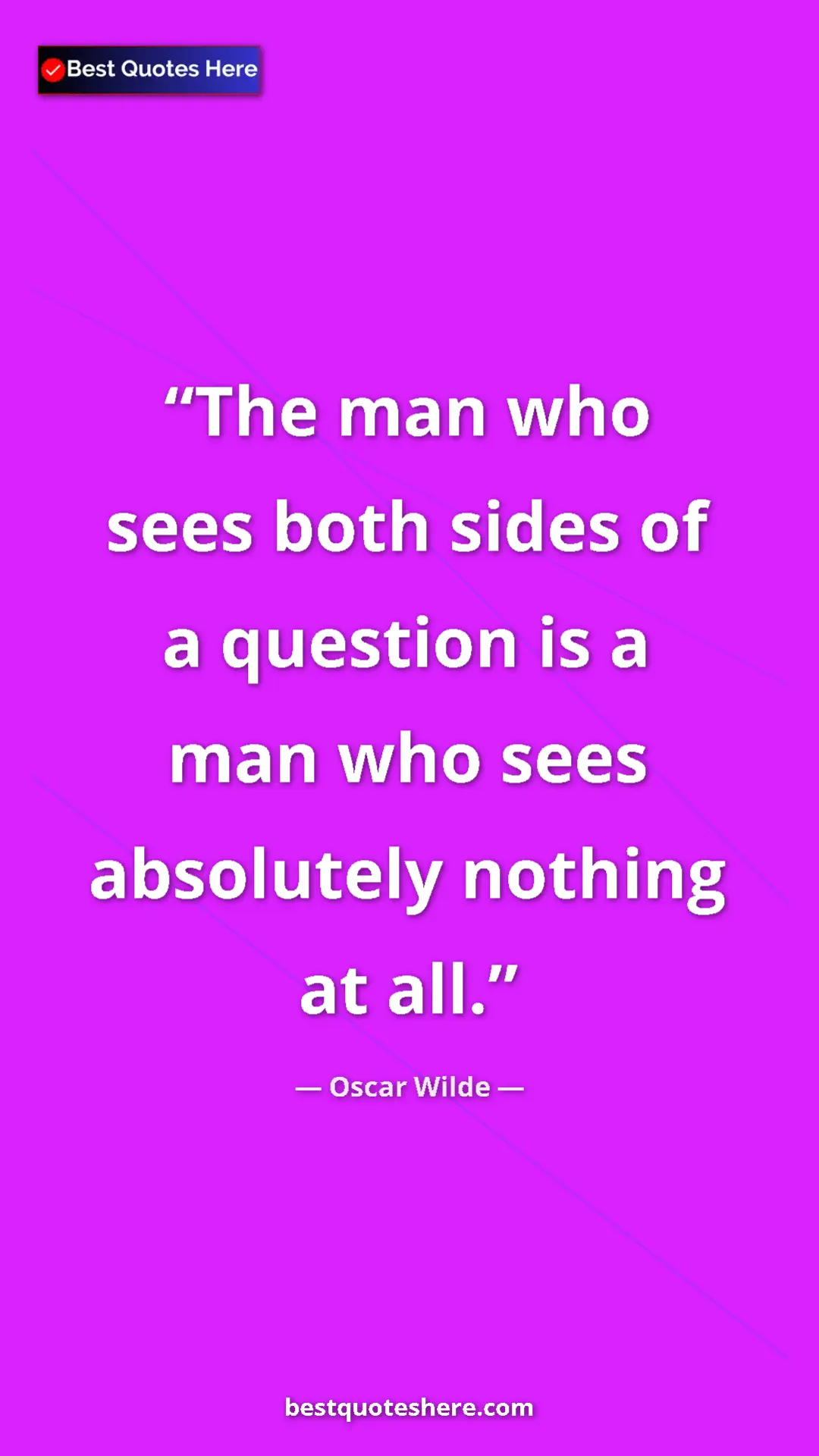 Pinterest quote poster by Oscar Wilde: "The man who sees both sides of a question is a man who sees..."