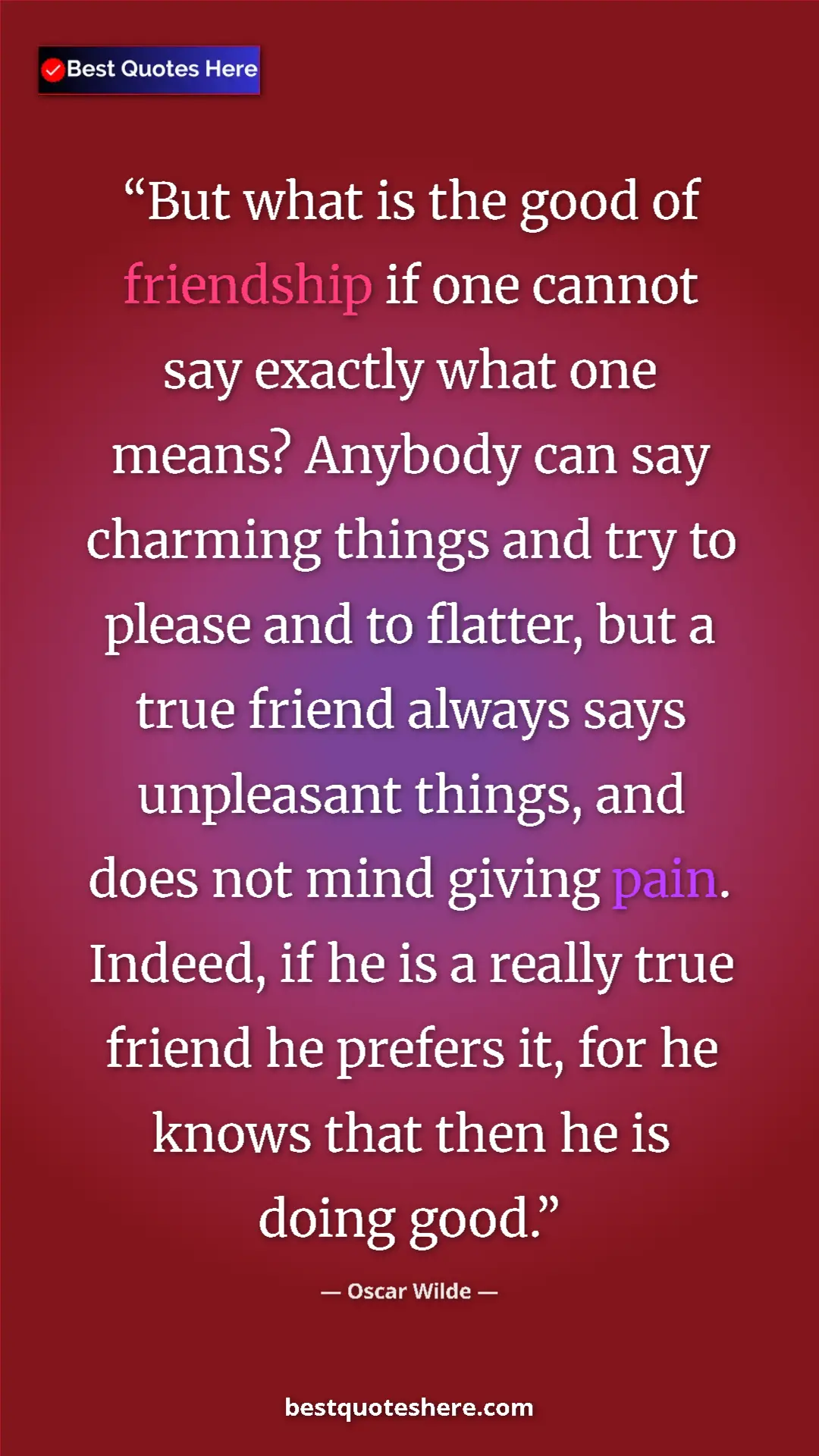 Oscar Wilde Quote Card: "But what is the good of friendship if one cannot say..." Pinterest quote poster by Oscar Wilde: "But what is the good of friendship if one cannot say..."