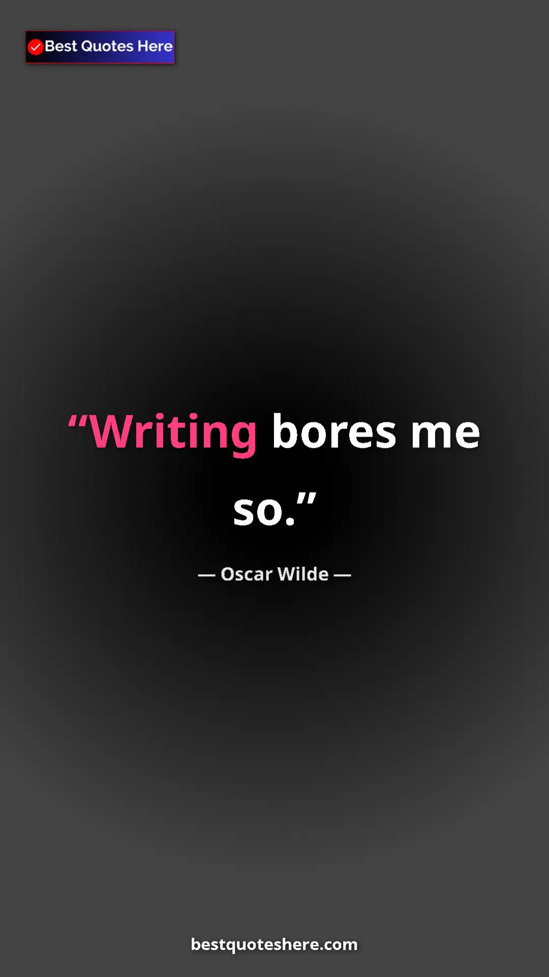 Pinterest quote poster by Oscar Wilde: "Writing bores me so."