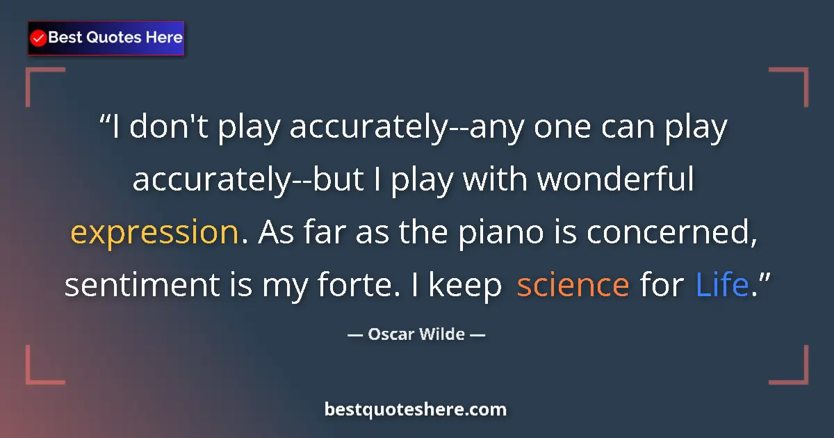 Quote by Oscar Wilde: I don't play accurately--any one can play accurately--but I play with wonderful expression. As far a...