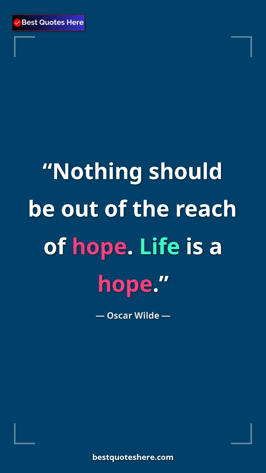 Pinterest quote poster by Oscar Wilde: "Nothing should be out of the reach of hope. Life is a hope."