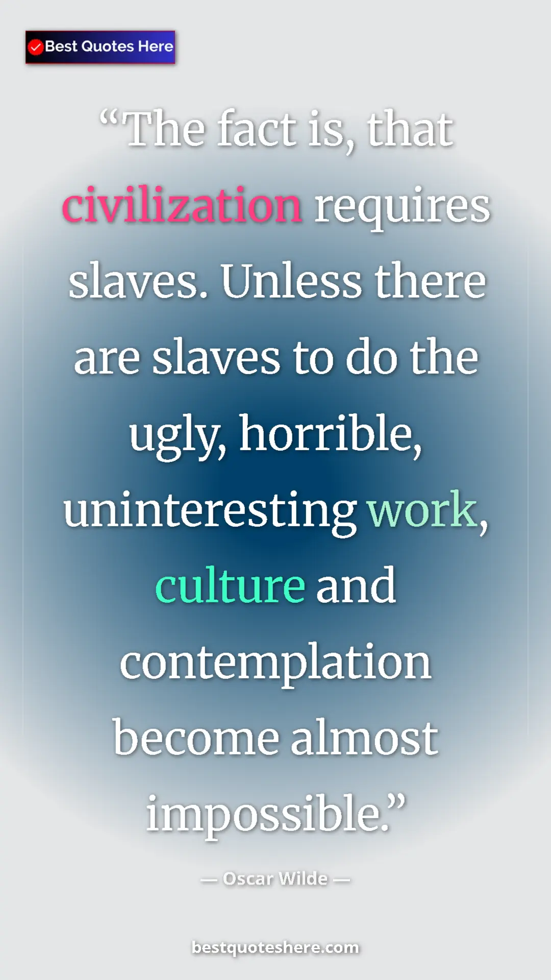 Pinterest quote poster by Oscar Wilde: "The fact is, that civilization requires slaves. Unless..."