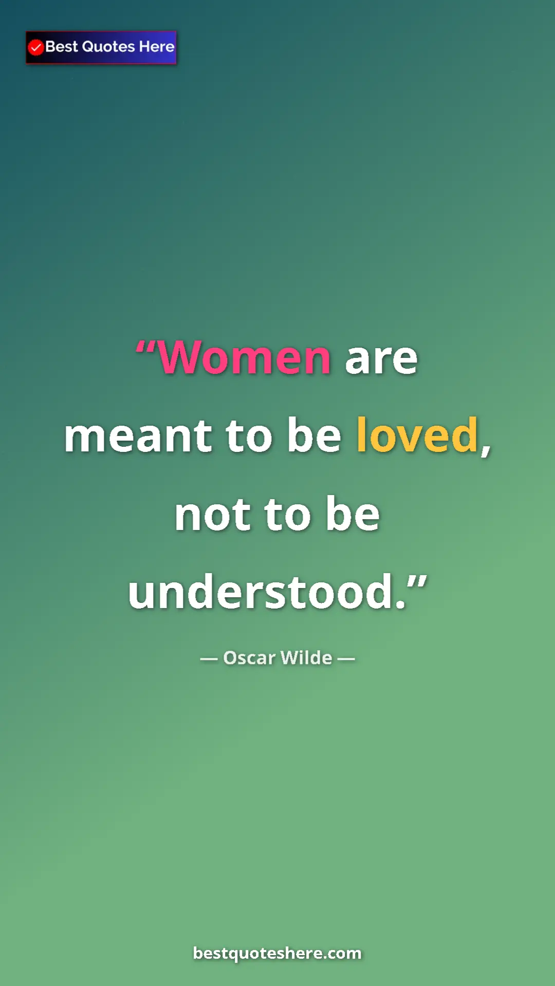 Pinterest quote poster by Oscar Wilde: "Women are meant to be loved, not to be understood."