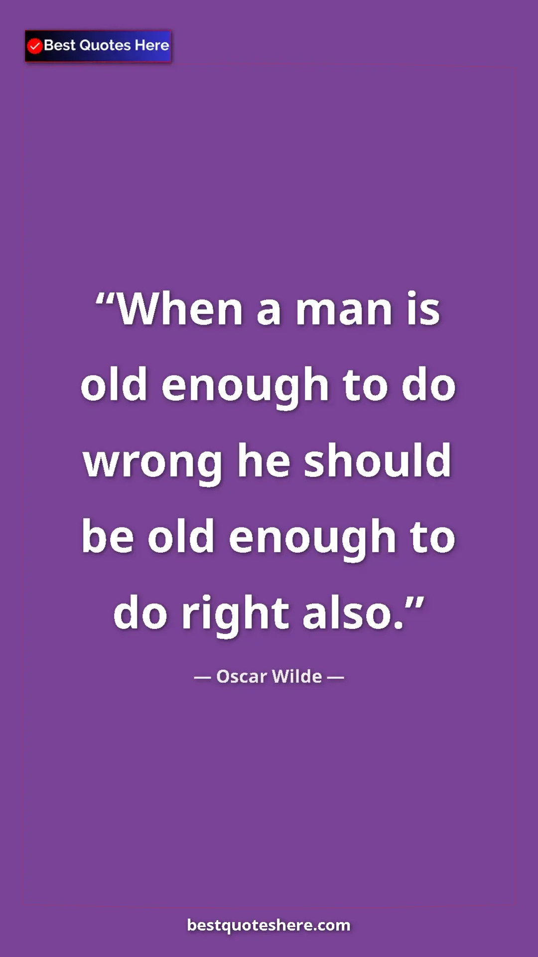 Pinterest quote poster by Oscar Wilde: "When a man is old enough to do wrong he should be old..."