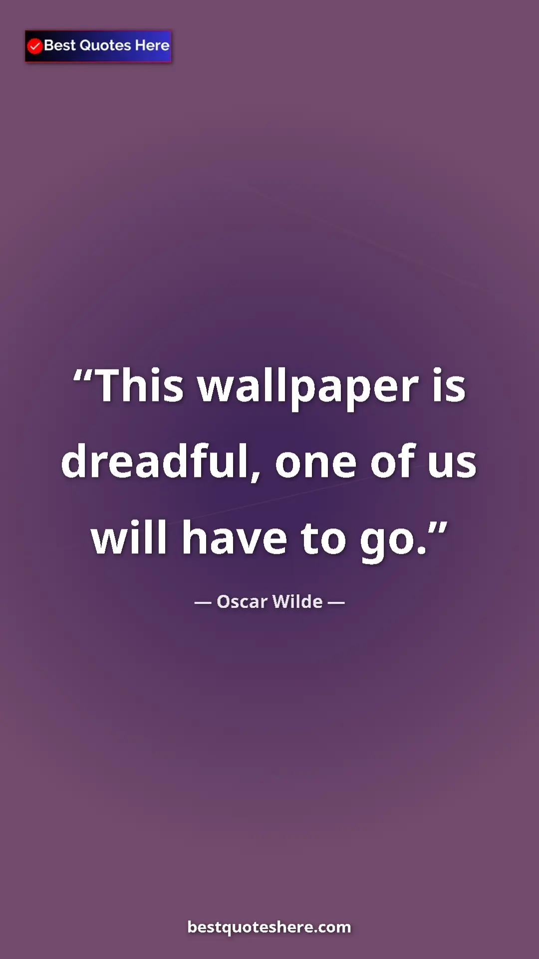 Pinterest quote poster by Oscar Wilde: "This wallpaper is dreadful, one of us will have to go."