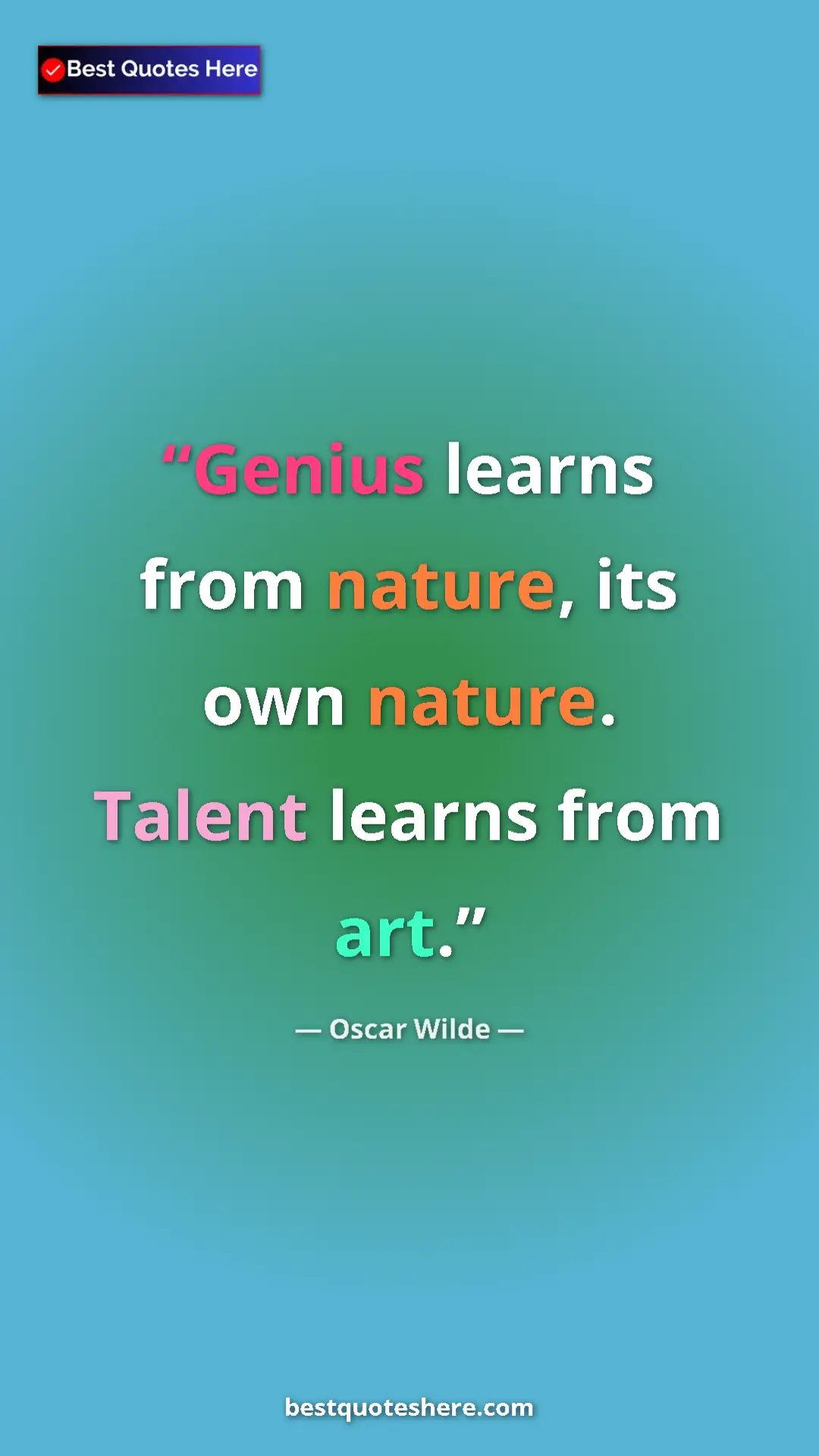 Pinterest quote poster by Oscar Wilde: "Genius learns from nature, its own nature. Talent learns..."
