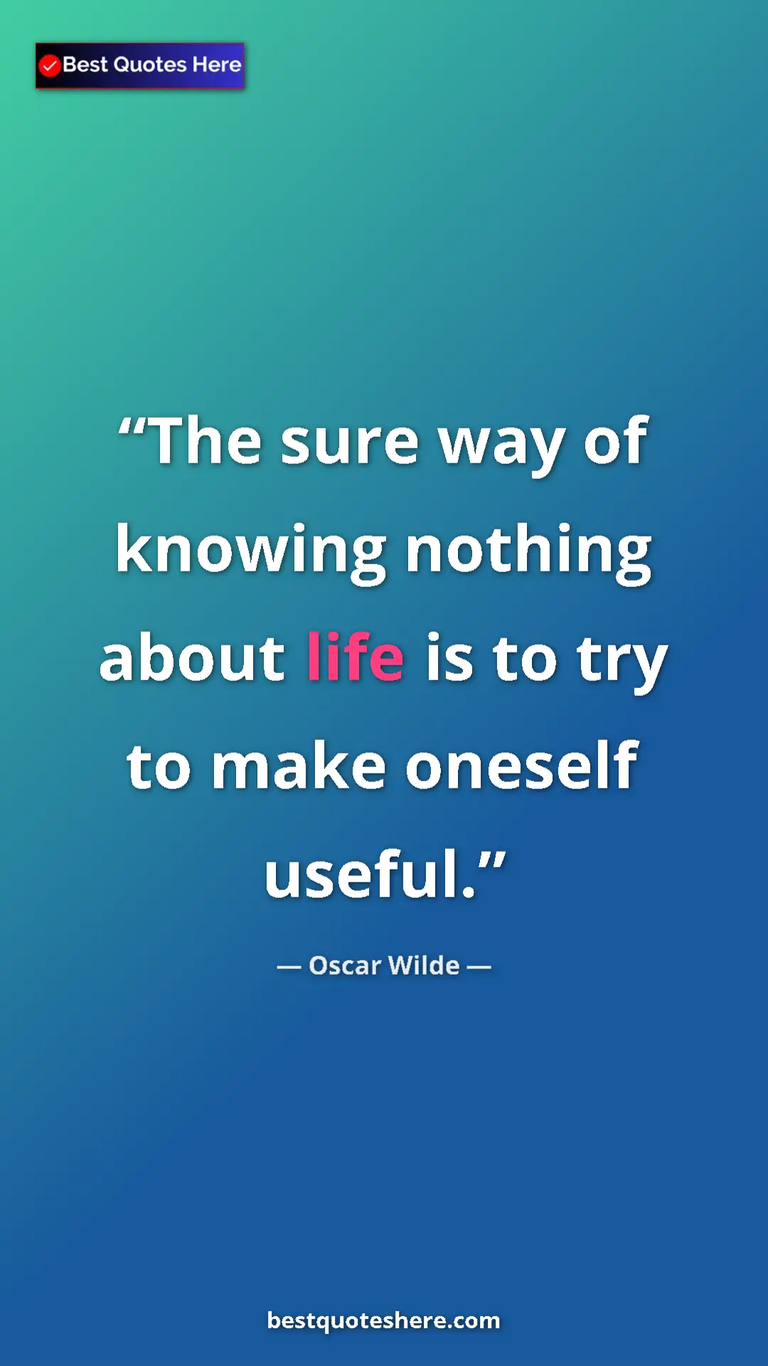 Pinterest quote poster by Oscar Wilde: "The sure way of knowing nothing about life is to try to..."