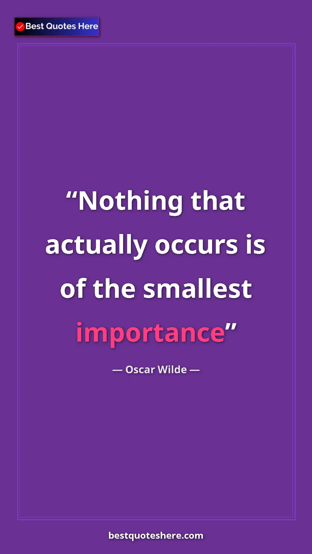 Pinterest quote poster by Oscar Wilde: "Nothing that actually occurs is of the smallest importance"