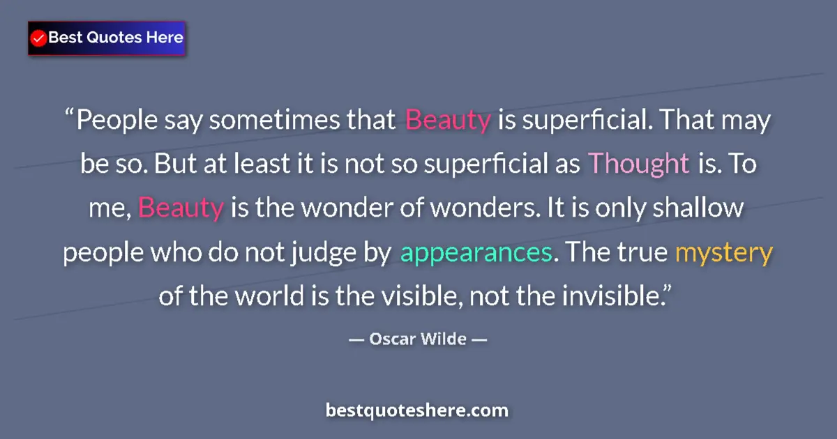 Quote by Oscar Wilde: People say sometimes that Beauty is superficial. That may be so. But at least it is not so superfici...