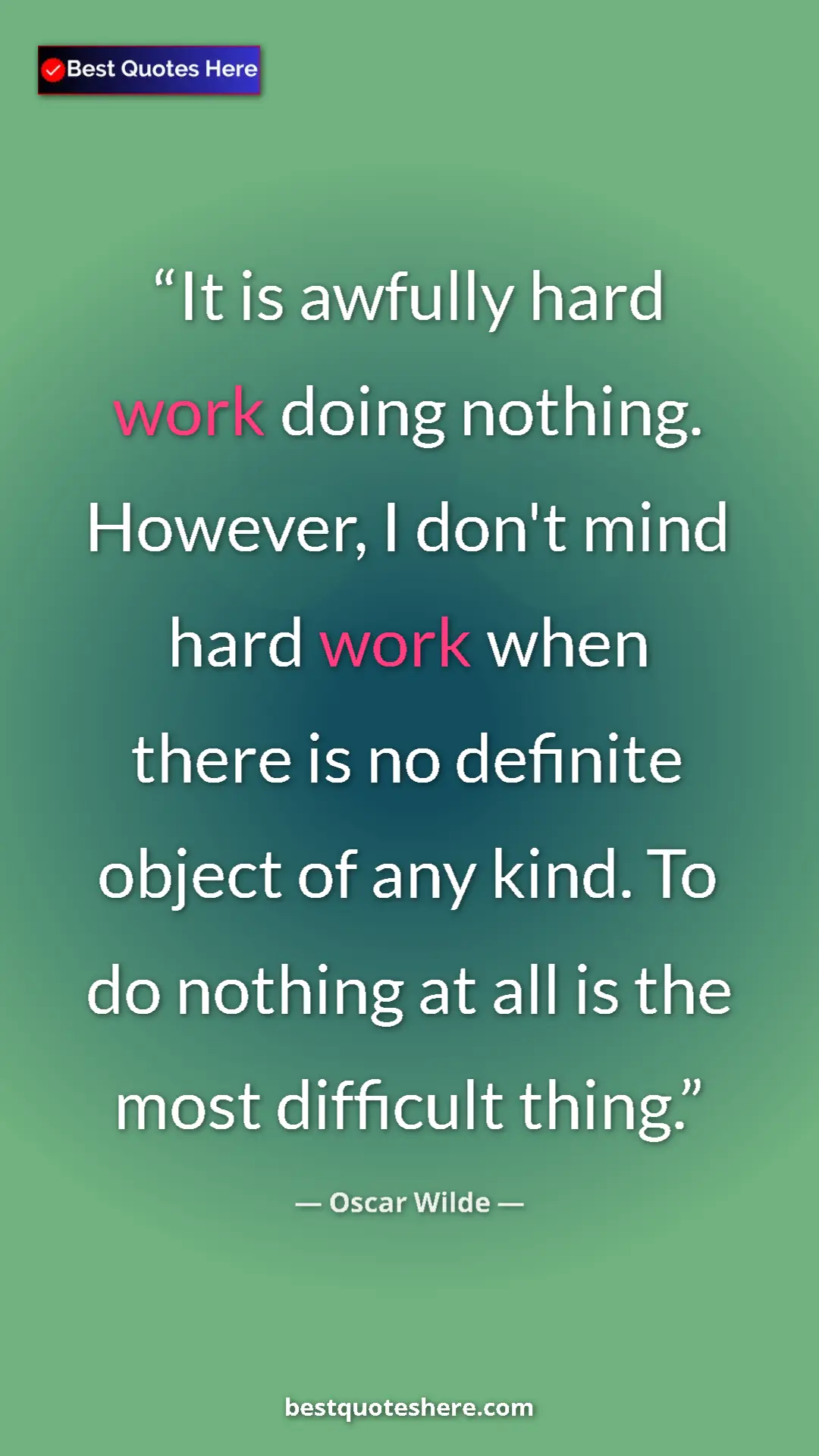 Pinterest quote poster by Oscar Wilde: "It is awfully hard work doing nothing. However, I don't..."