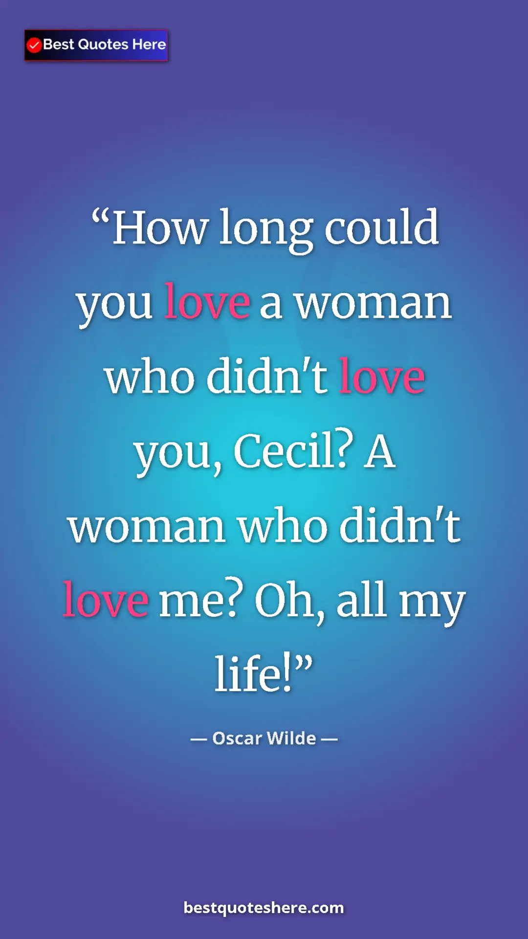 Pinterest quote poster by Oscar Wilde: "How long could you love a woman who didn't love you, Cecil?..."