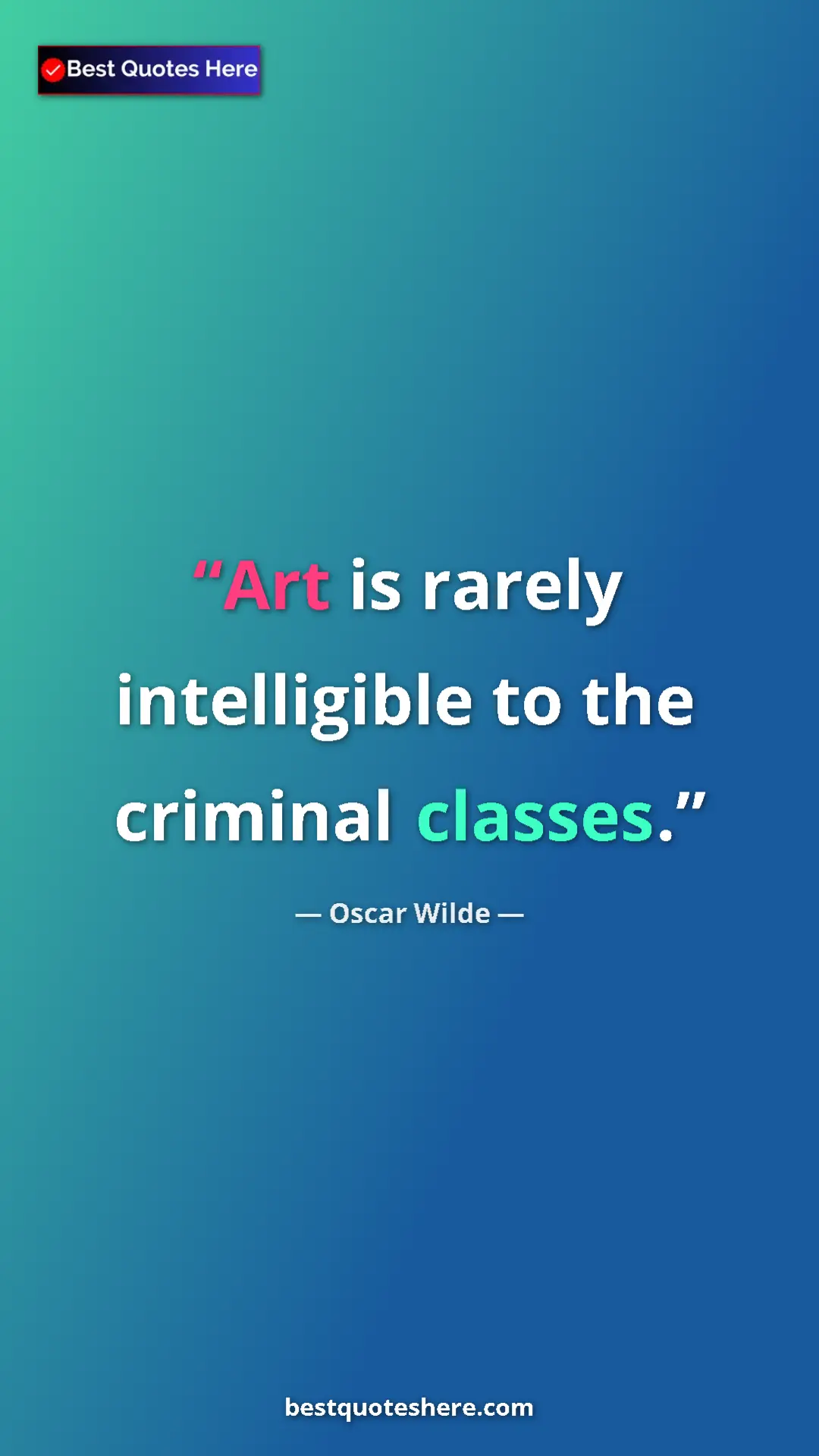Pinterest quote poster by Oscar Wilde: "Art is rarely intelligible to the criminal classes."