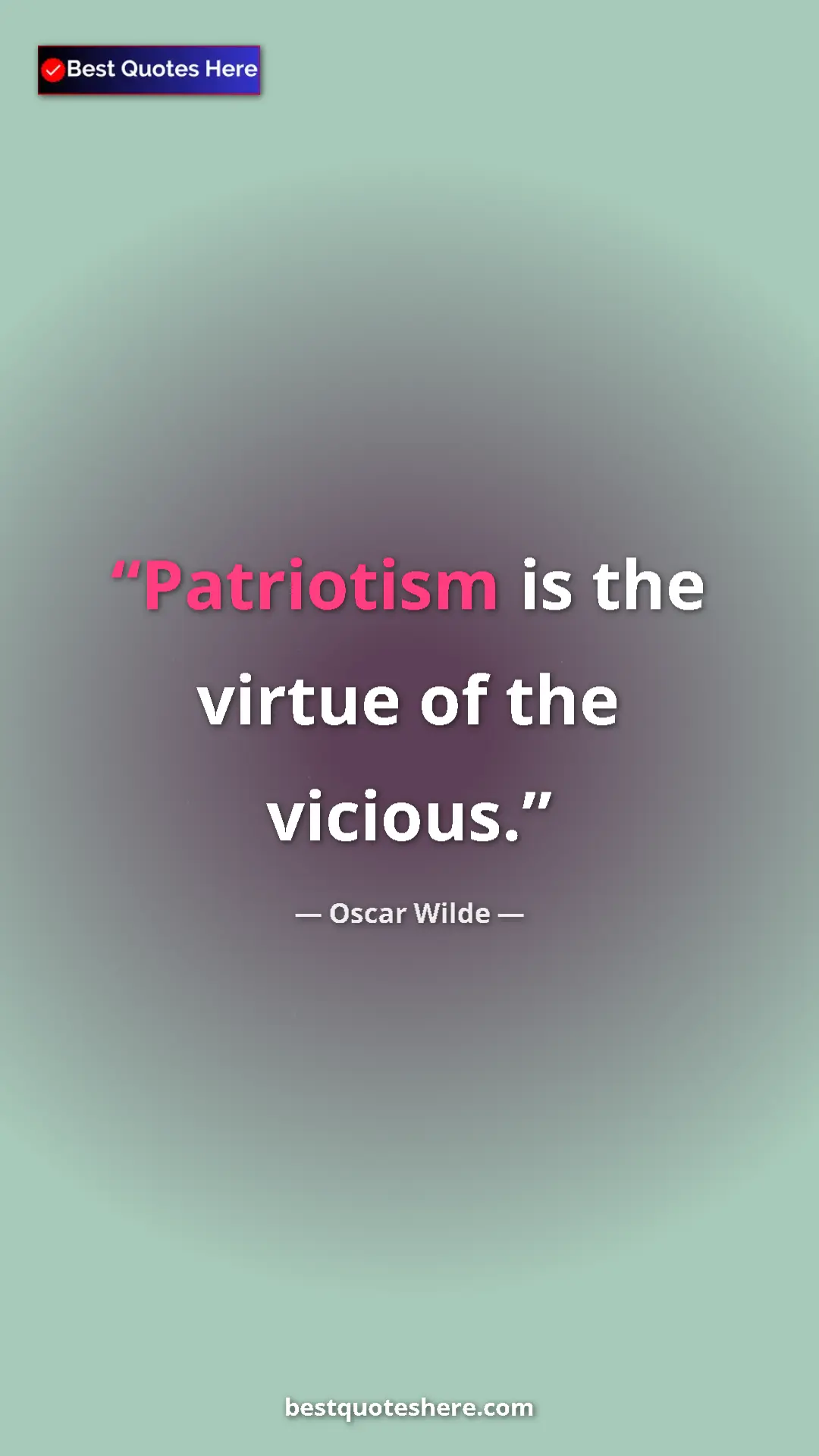 Pinterest quote poster by Oscar Wilde: "Patriotism is the virtue of the vicious."