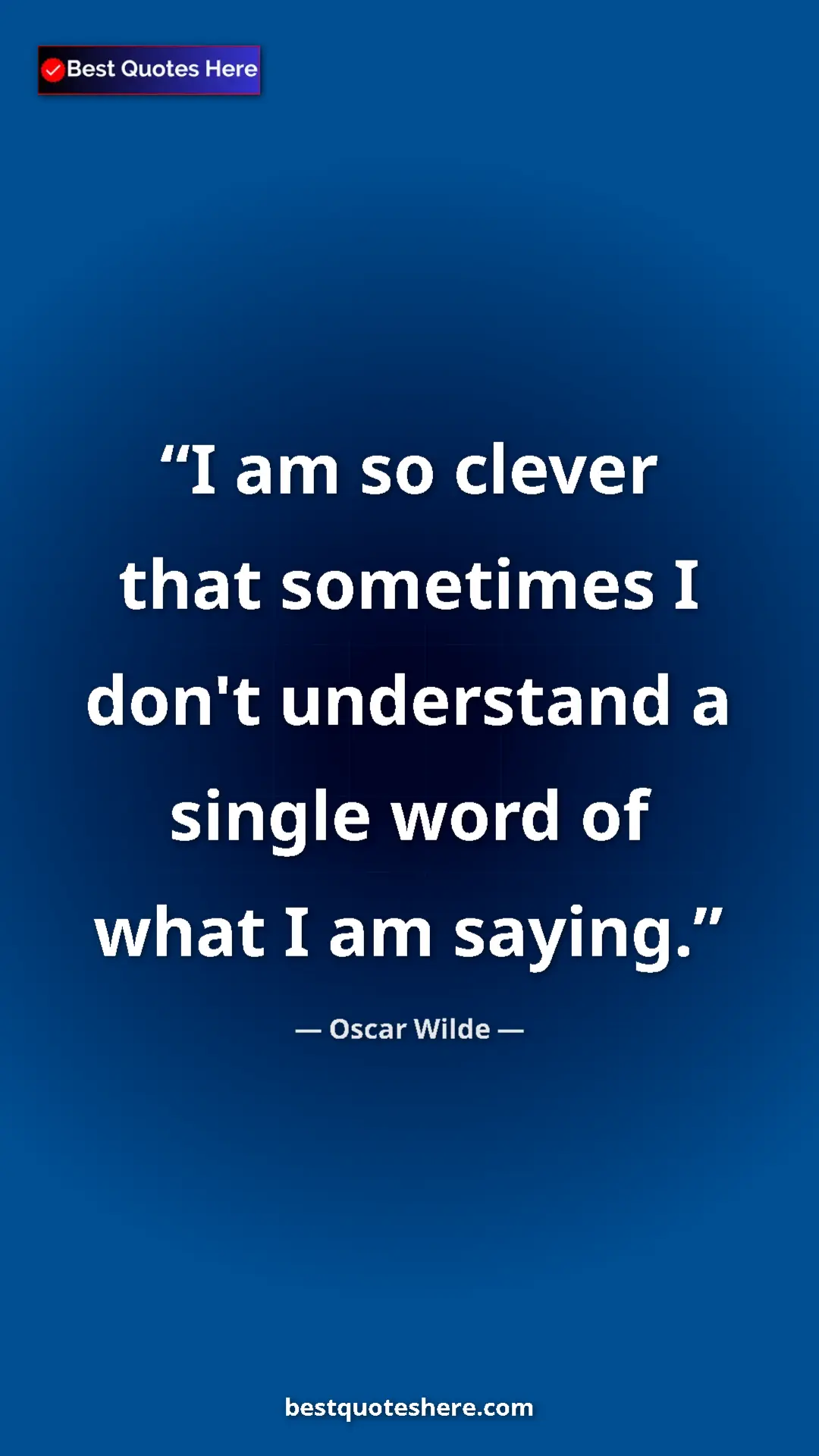 Pinterest quote poster by Oscar Wilde: "I am so clever that sometimes I don't understand a single wo"