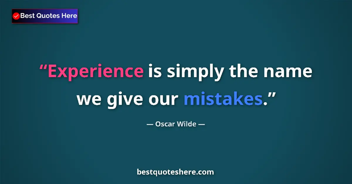 Image for the quote by Oscar Wilde: Experience is simply the name we give our mistakes....