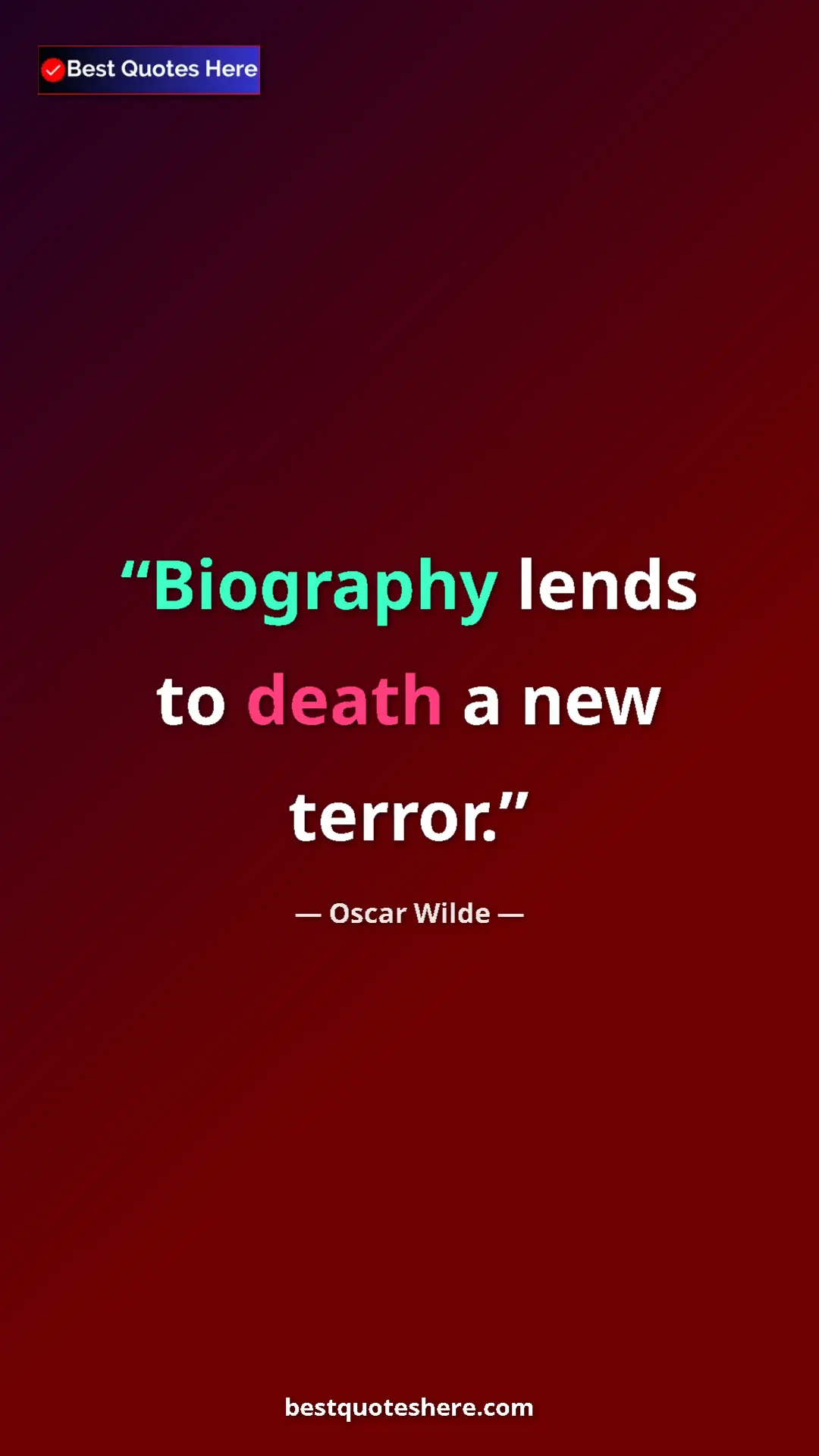 Pinterest quote poster by Oscar Wilde: "Biography lends to death a new terror."