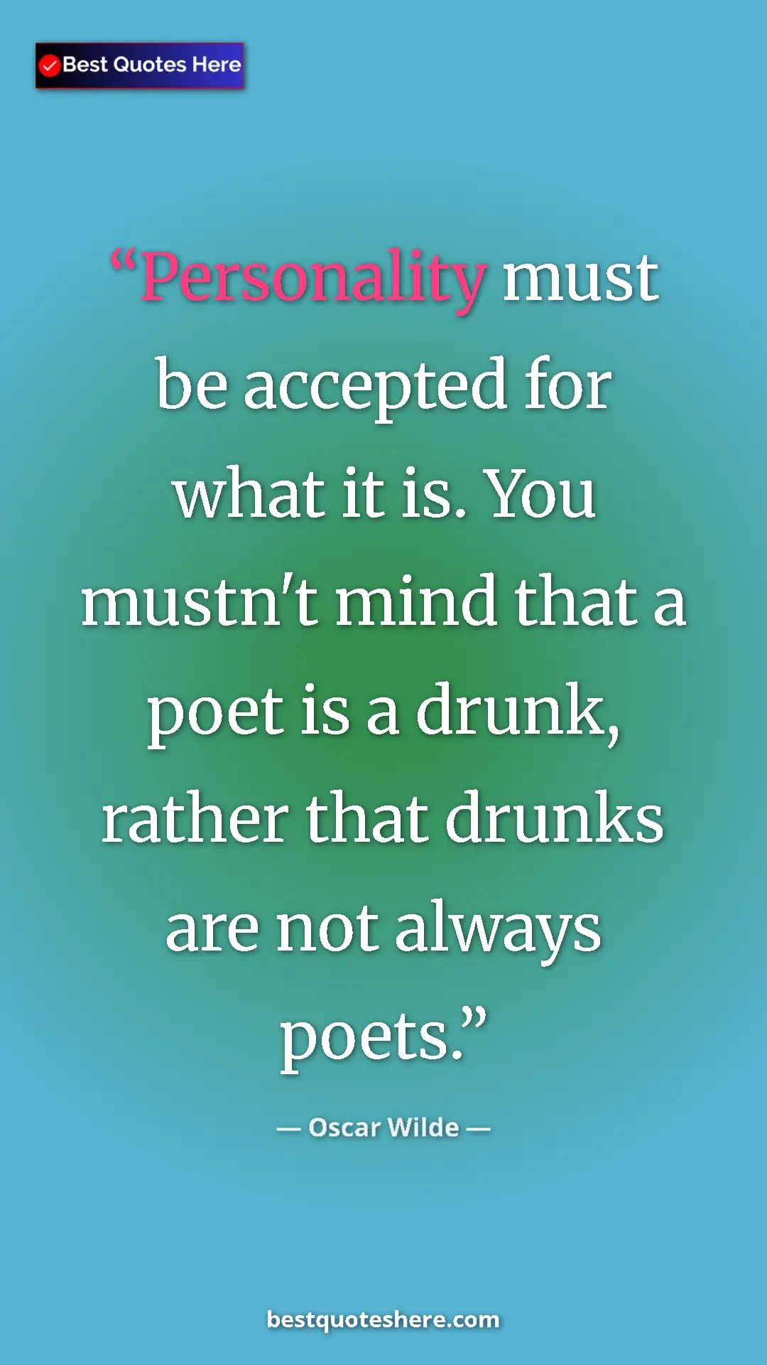 Pinterest quote poster by Oscar Wilde: "Personality must be accepted for what it is. You mustn't..."