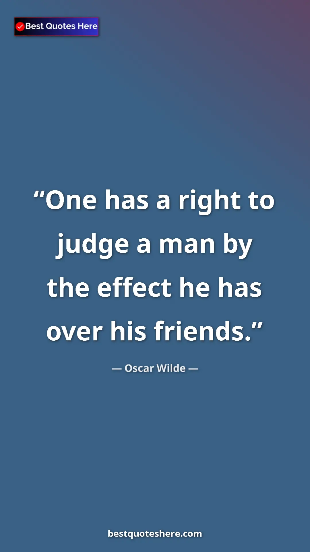Pinterest quote poster by Oscar Wilde: "One has a right to judge a man by the effect he has over..."
