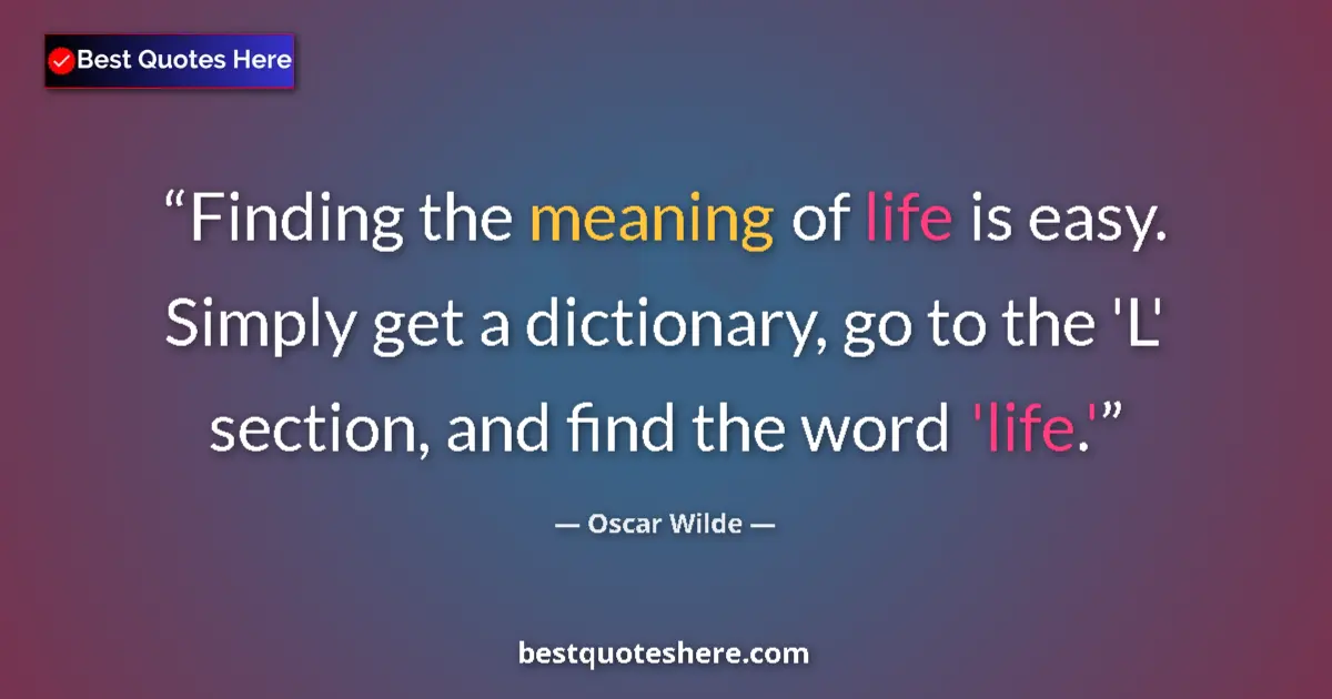 Quote by Oscar Wilde: Finding the meaning of life is easy. Simply get a