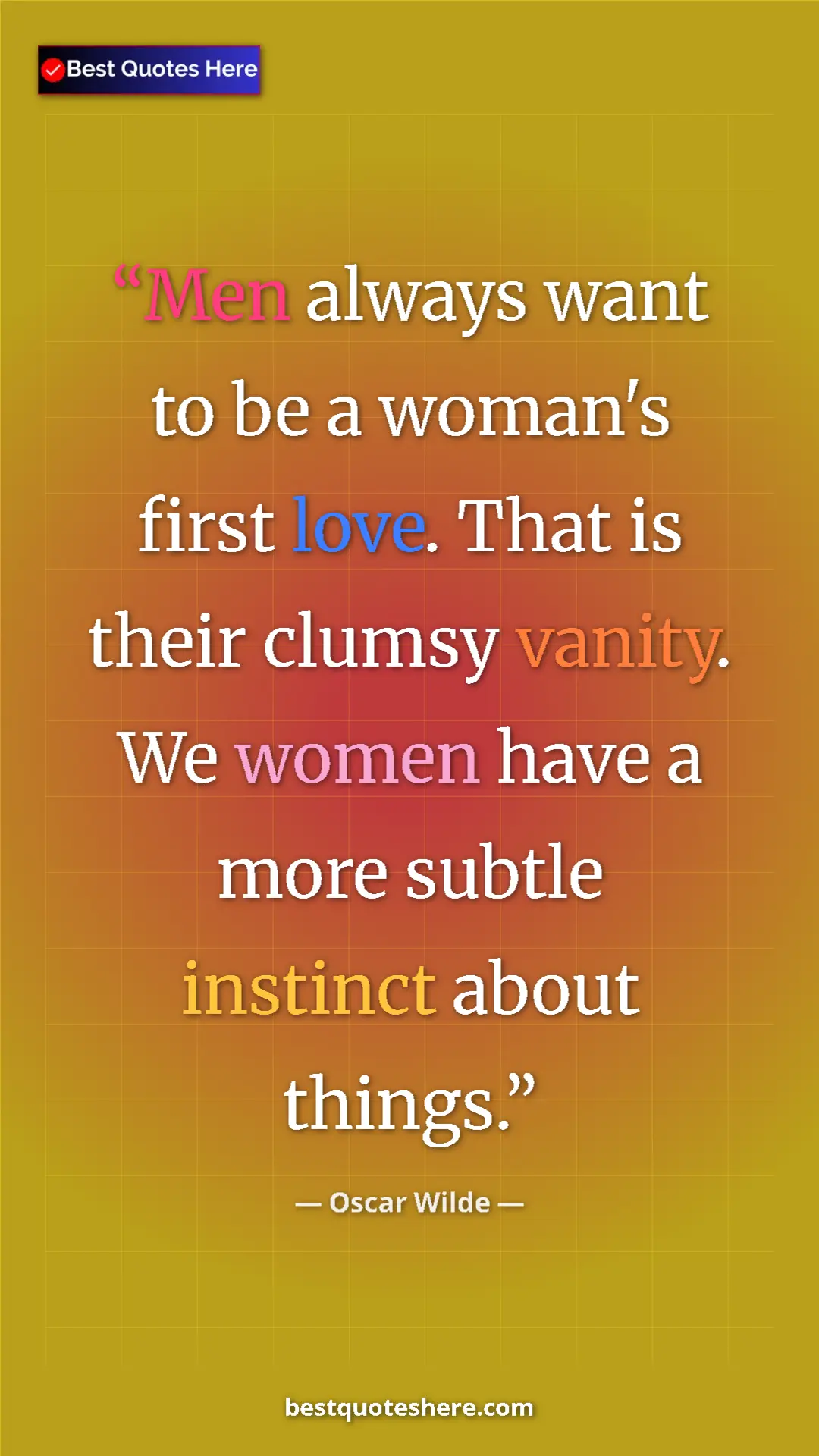Pinterest quote poster by Oscar Wilde: "Men always want to be a woman's first love. That is their..."