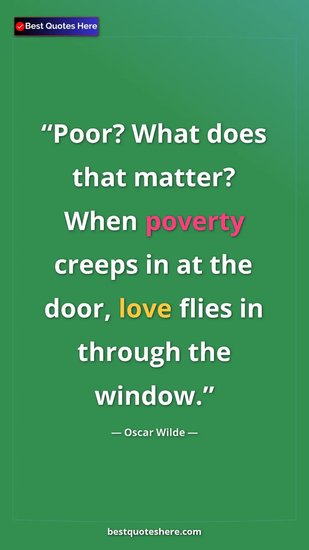 Pinterest quote poster by Oscar Wilde: "Poor? What does that matter? When poverty creeps in at the..."