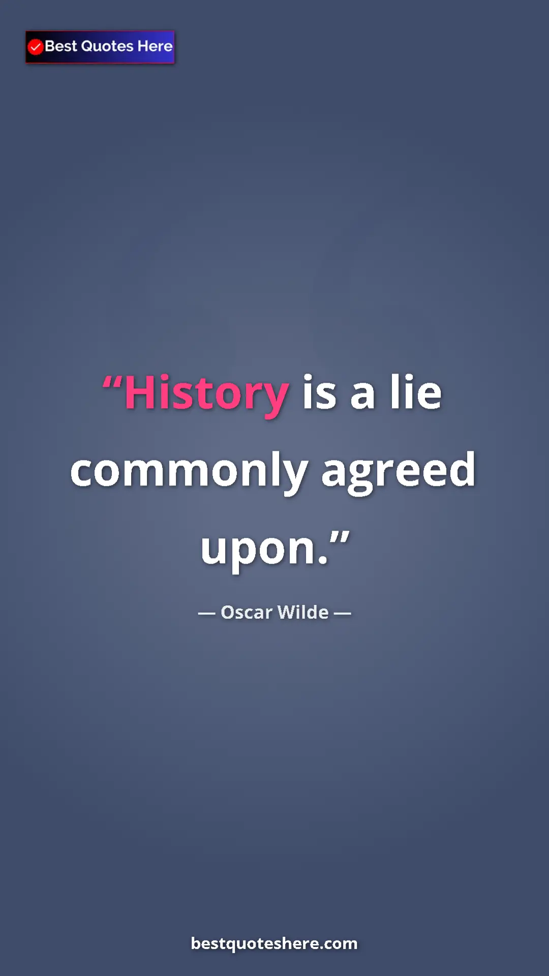 Pinterest quote poster by Oscar Wilde: "History is a lie commonly agreed upon."