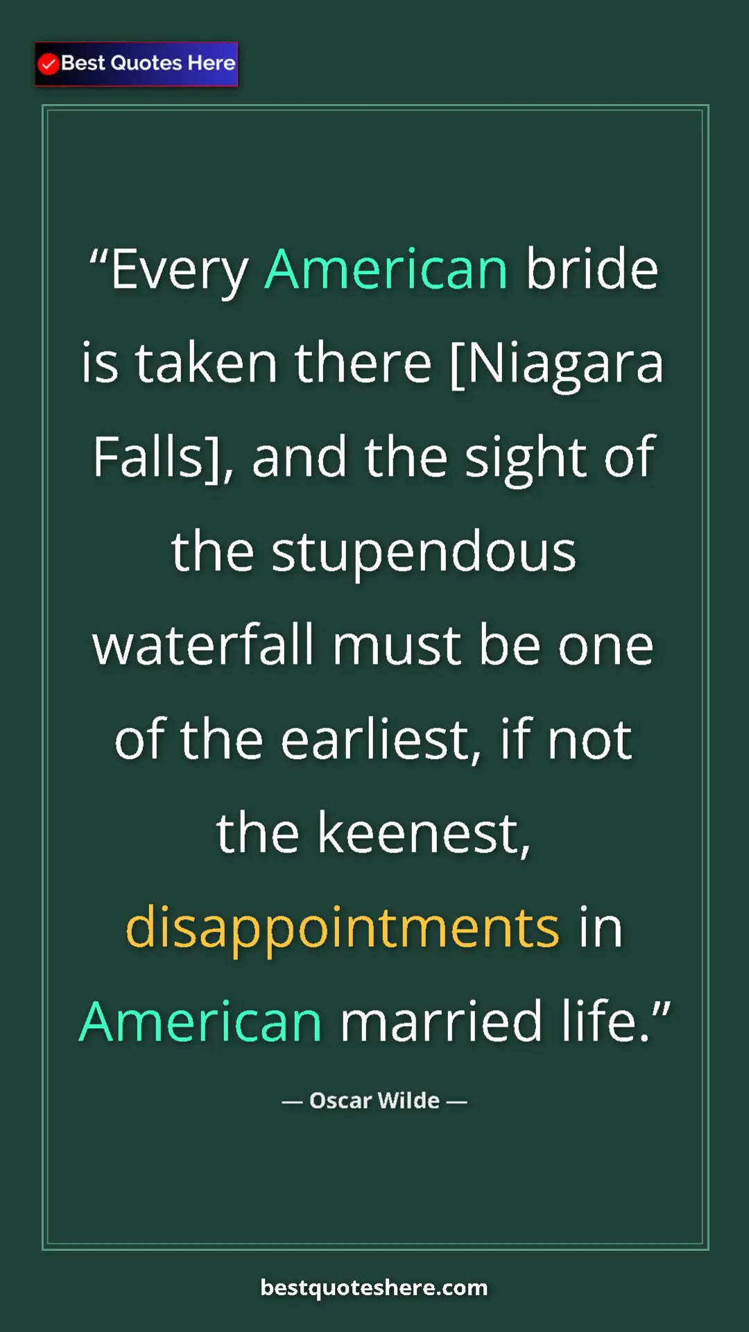 Pinterest quote poster by Oscar Wilde: "Every American bride is taken there [Niagara Falls], and..."
